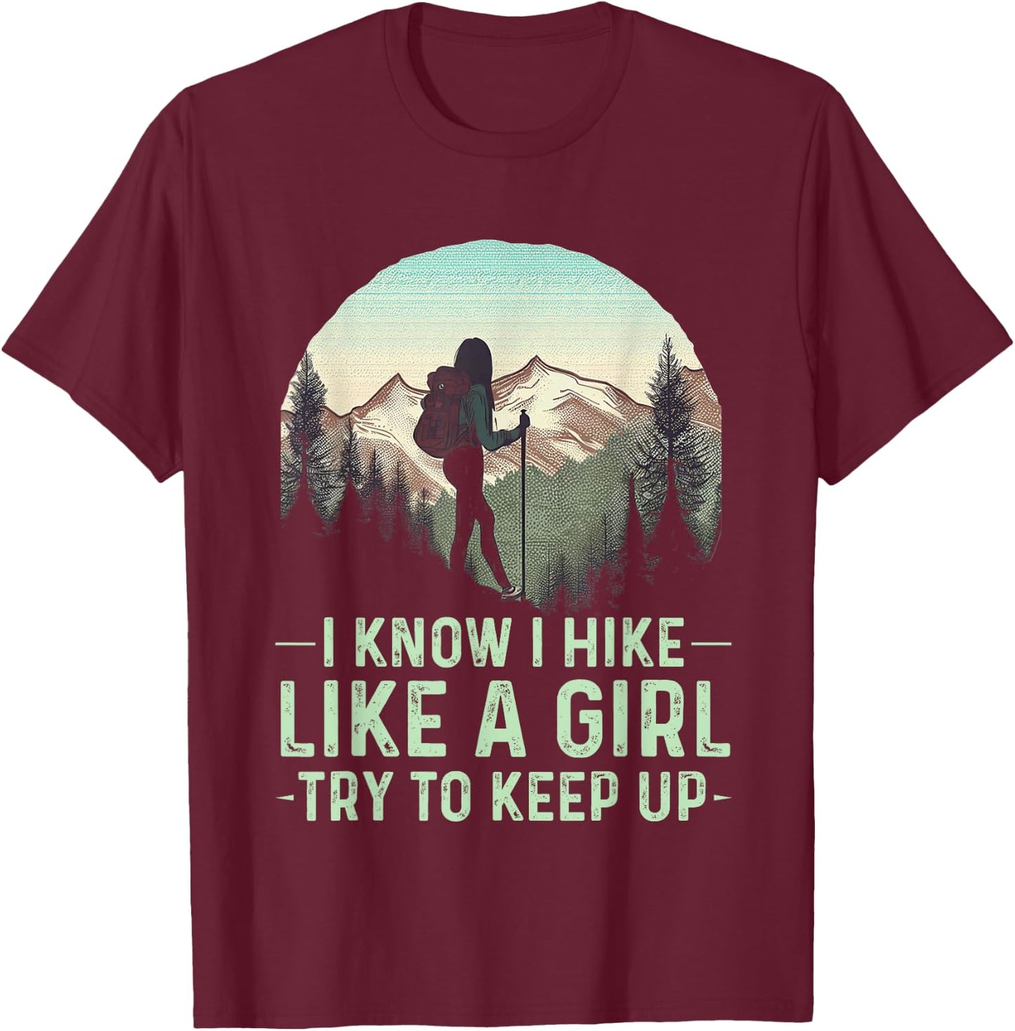 I Know I Hike Like A Girl Try To Keep Up Funny Retro Hiking T-Shirt - T-Shirt | Maroon