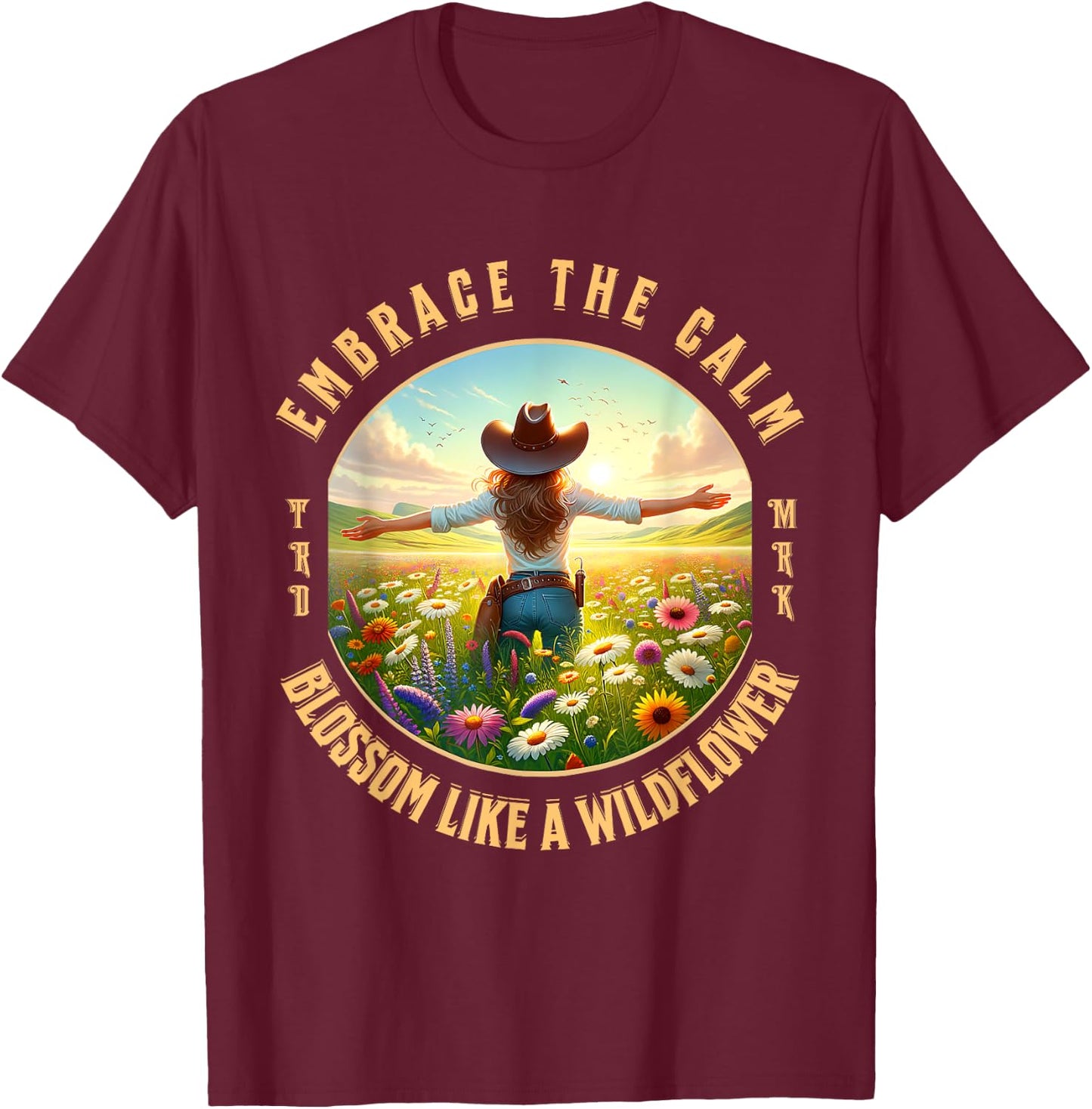 Embrace The Calm Blossom Like A Wildflower Cowgirl T-Shirt - T-Shirt | Maroon