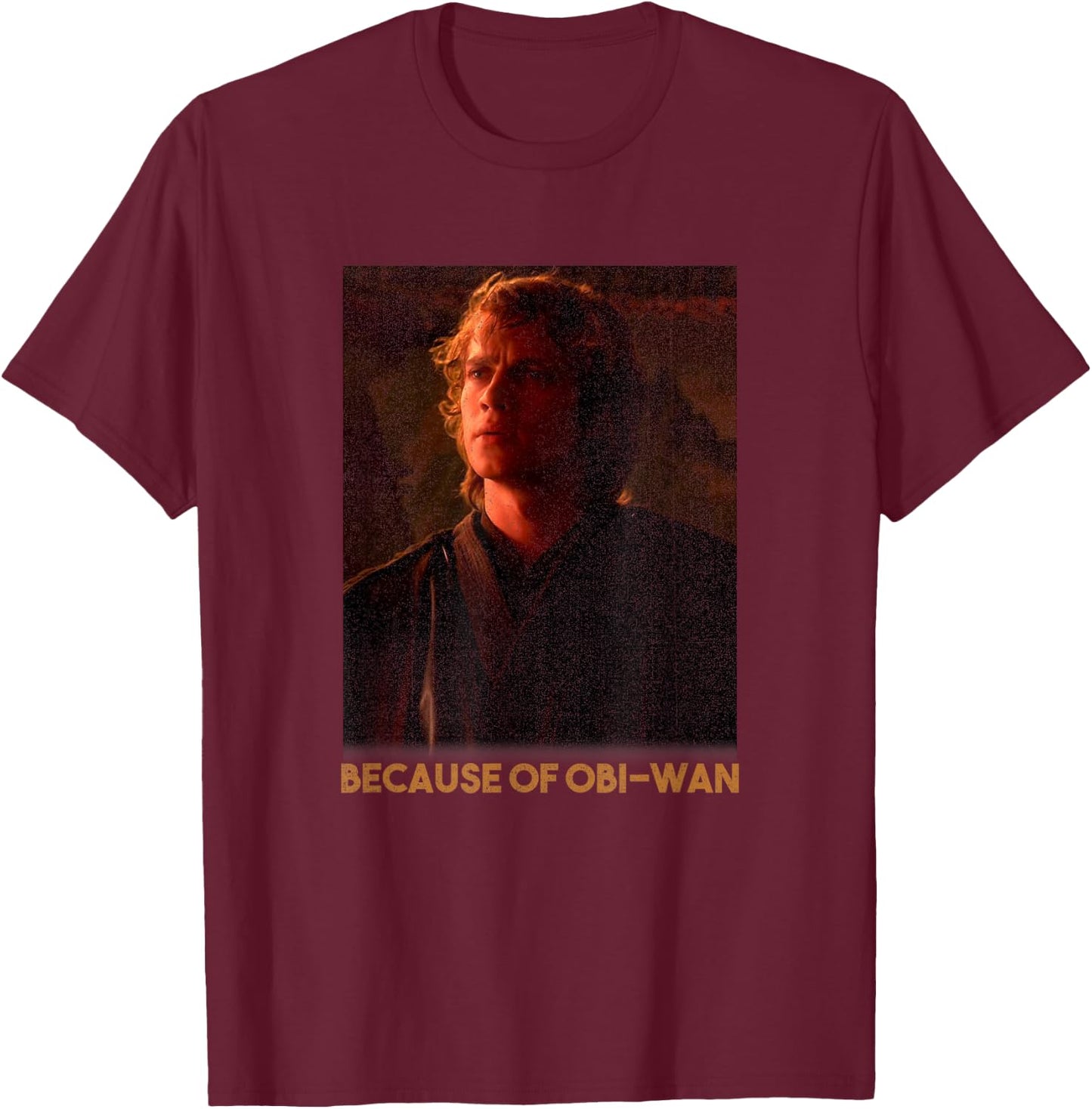 Star Wars Episode Three Anakin Skywalker Because Of OBi-Wan T-Shirt - T-Shirt | Maroon