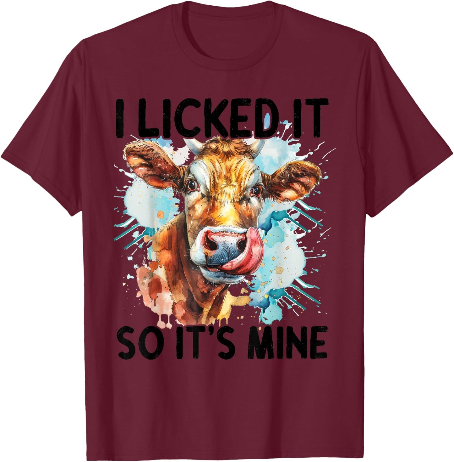 I Licked It So It's Mine T-Shirt - T-Shirt | Maroon