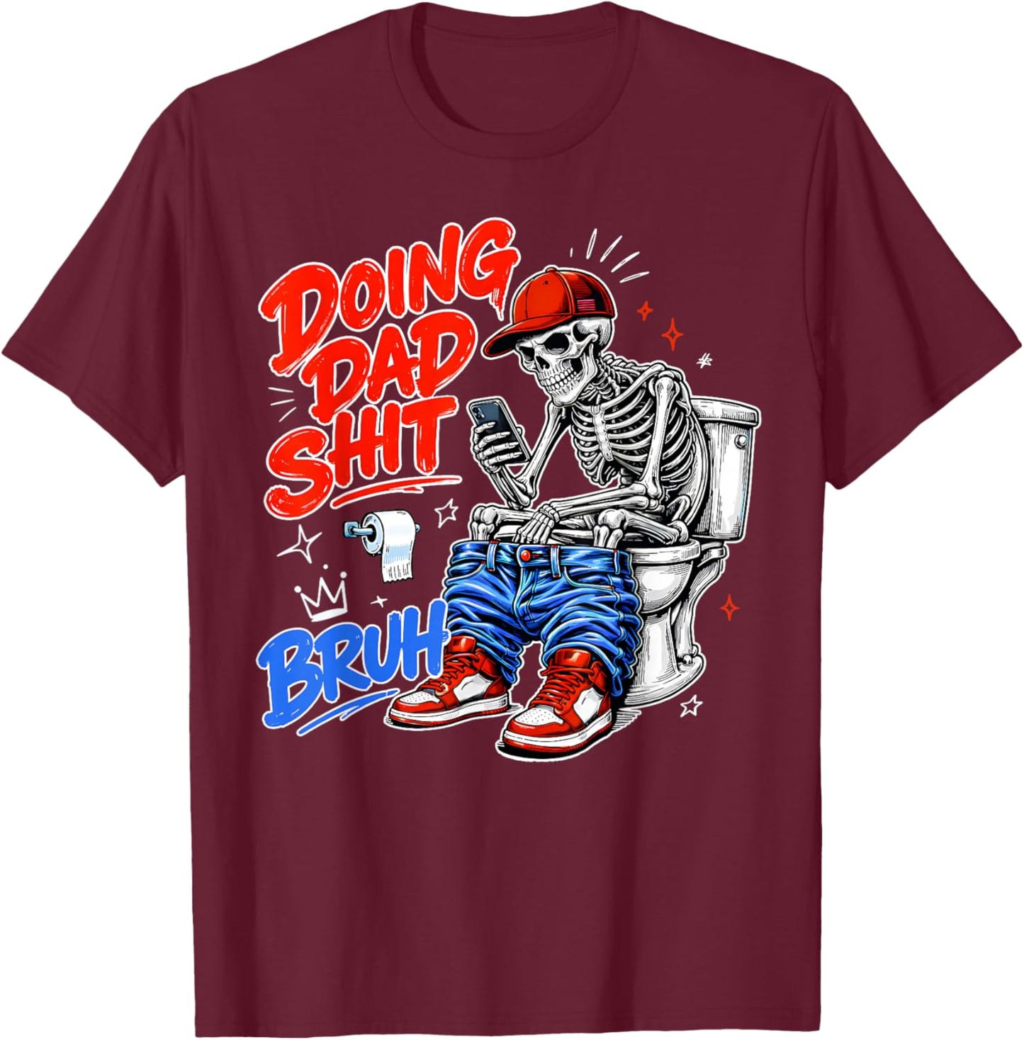 Funny Skeleton Toilet Father's Day Doing Dad Shit Men Humor T-Shirt - T-Shirt | Maroon
