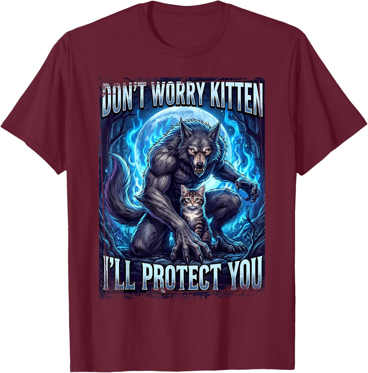 Don't Worry Kitten I'll Protect You Werewolf T-Shirt - T-Shirt | Maroon