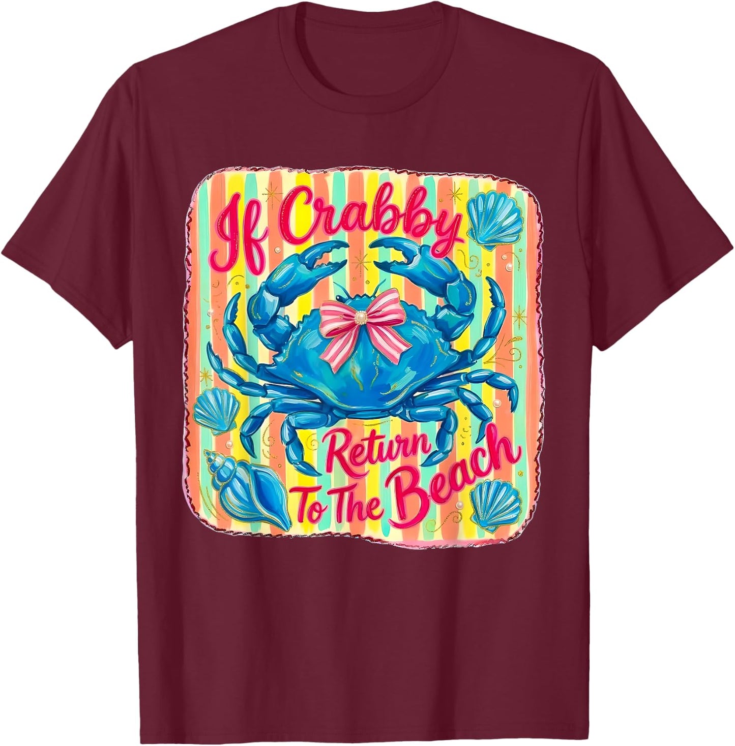 If Crabby Please Return to the Beach Funny Coastal Crab Fun T-Shirt - T-Shirt | Maroon