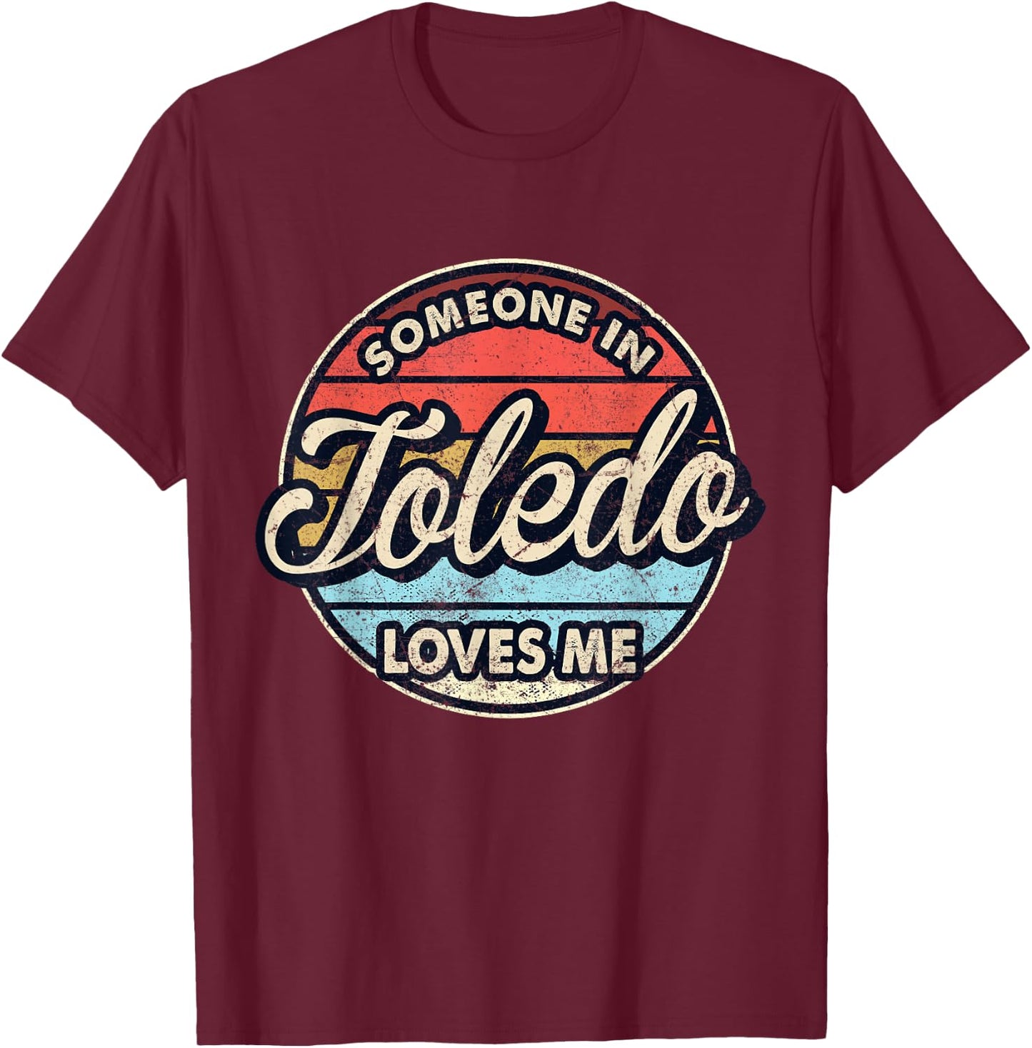 Someone In Toledo Loves Me City US USA T-Shirt - T-Shirt | Maroon