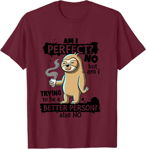 Am I Perfect No trying better person Sarcastic Funny Sloth T-Shirt - T-Shirt | Maroon