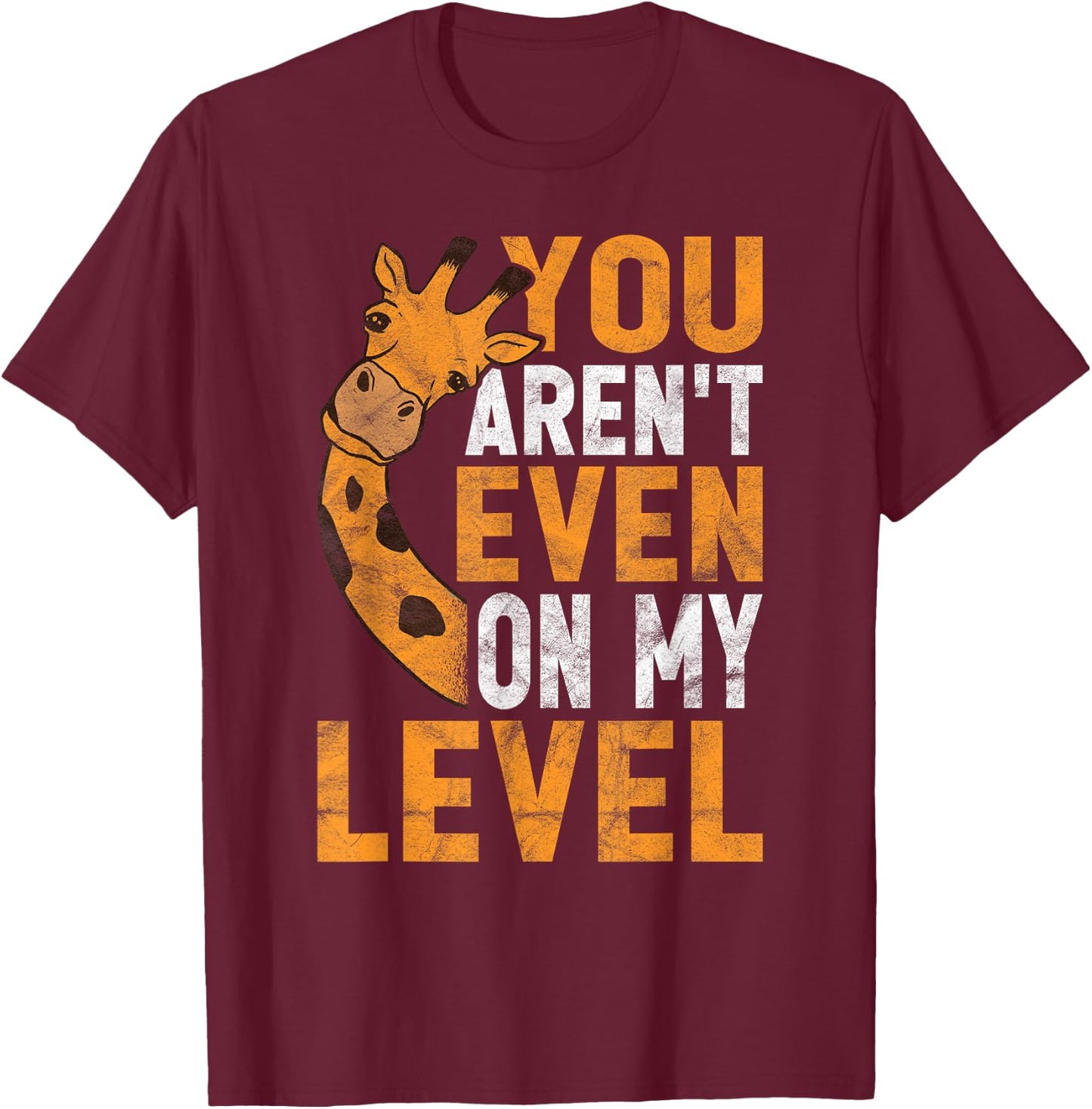 You Aren't Even On My Level T-Shirt - T-Shirt | Maroon