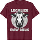 Legalize Raw Milk Cow - For Raw Milk Lovers T-Shirt - T-Shirt | Maroon