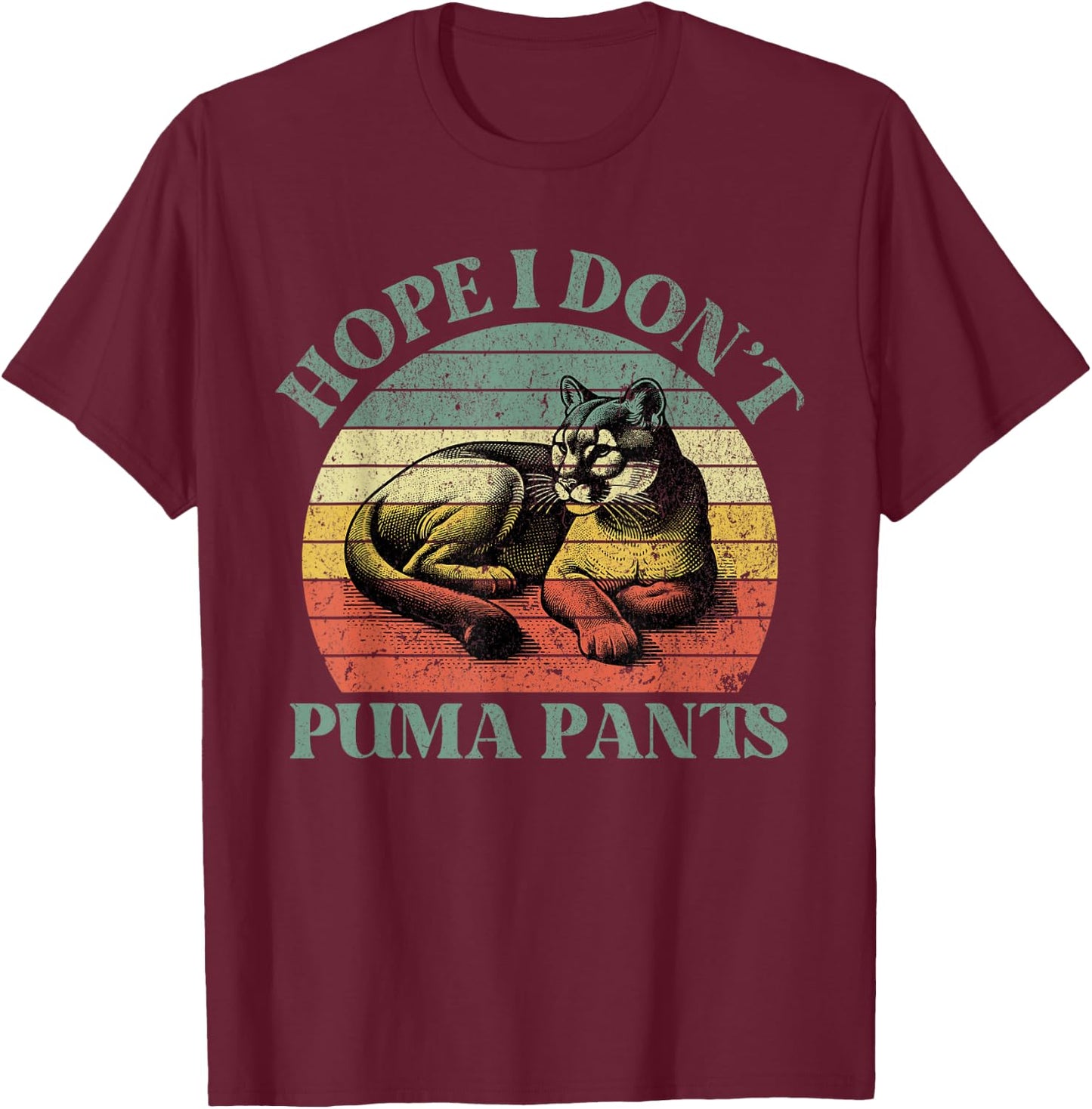 Hope I Don't Puma Pants Funny Unhinged Puma Cat Pun T-Shirt - T-Shirt | Maroon