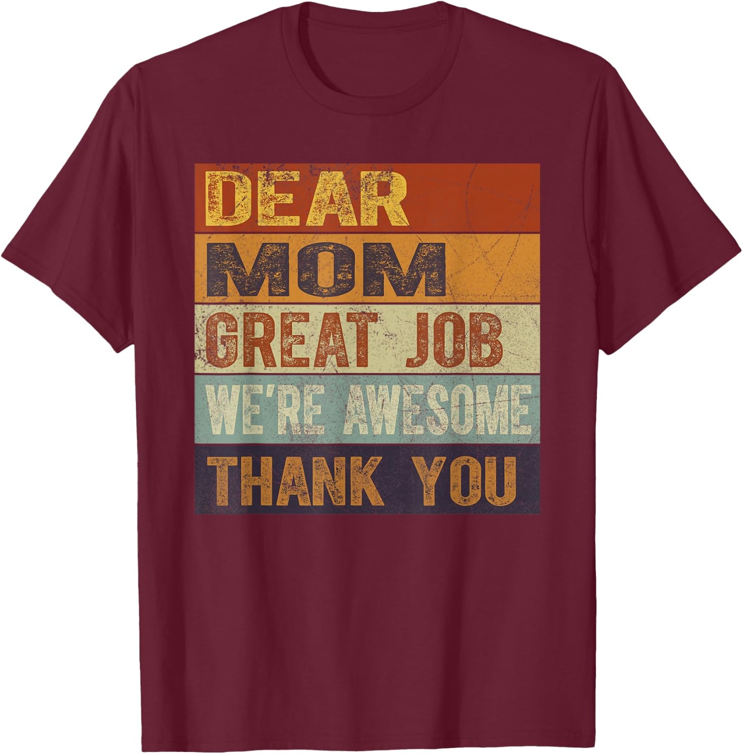 Dear Mom Great Job We're Awesome Thank You Mother's Day T-Shirt - T-Shirt | Maroon