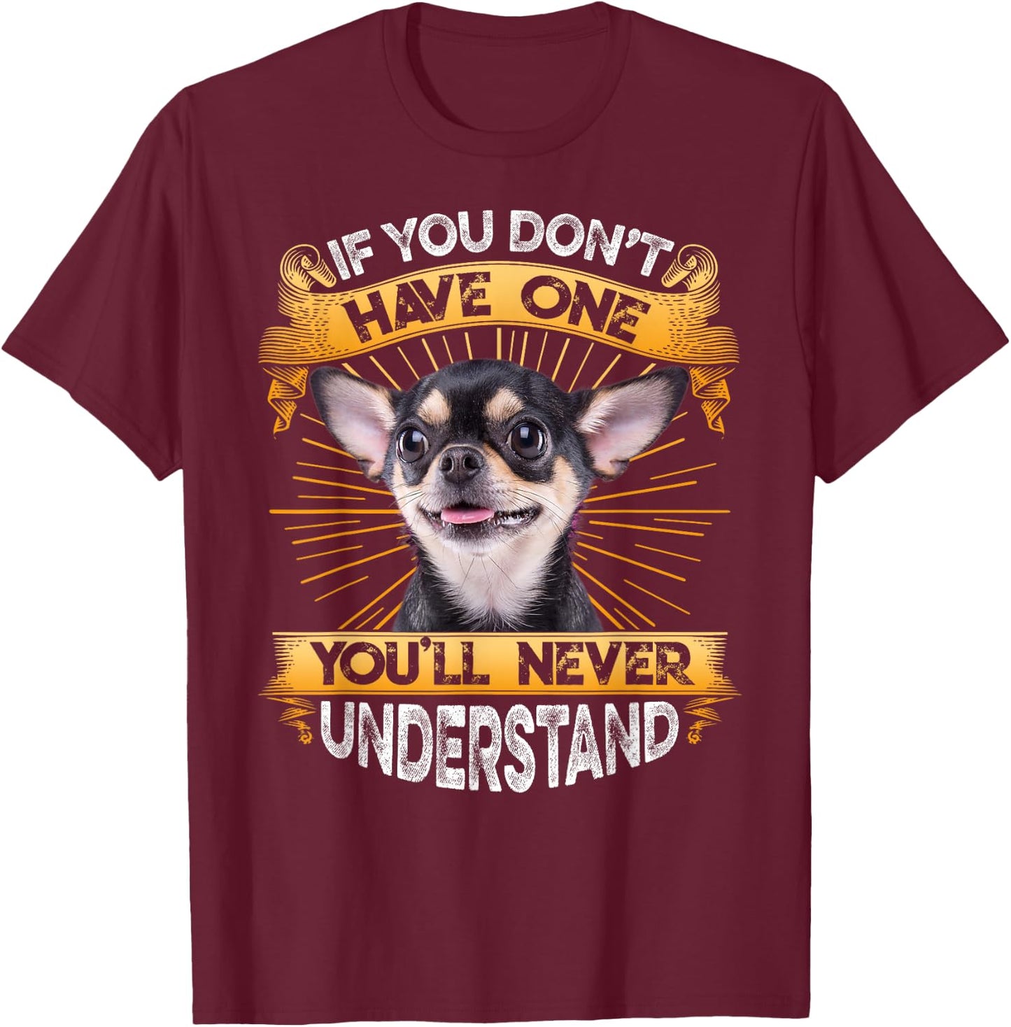 If You Don't Have One Chihuahua Funny T-Shirt - T-Shirt | Maroon