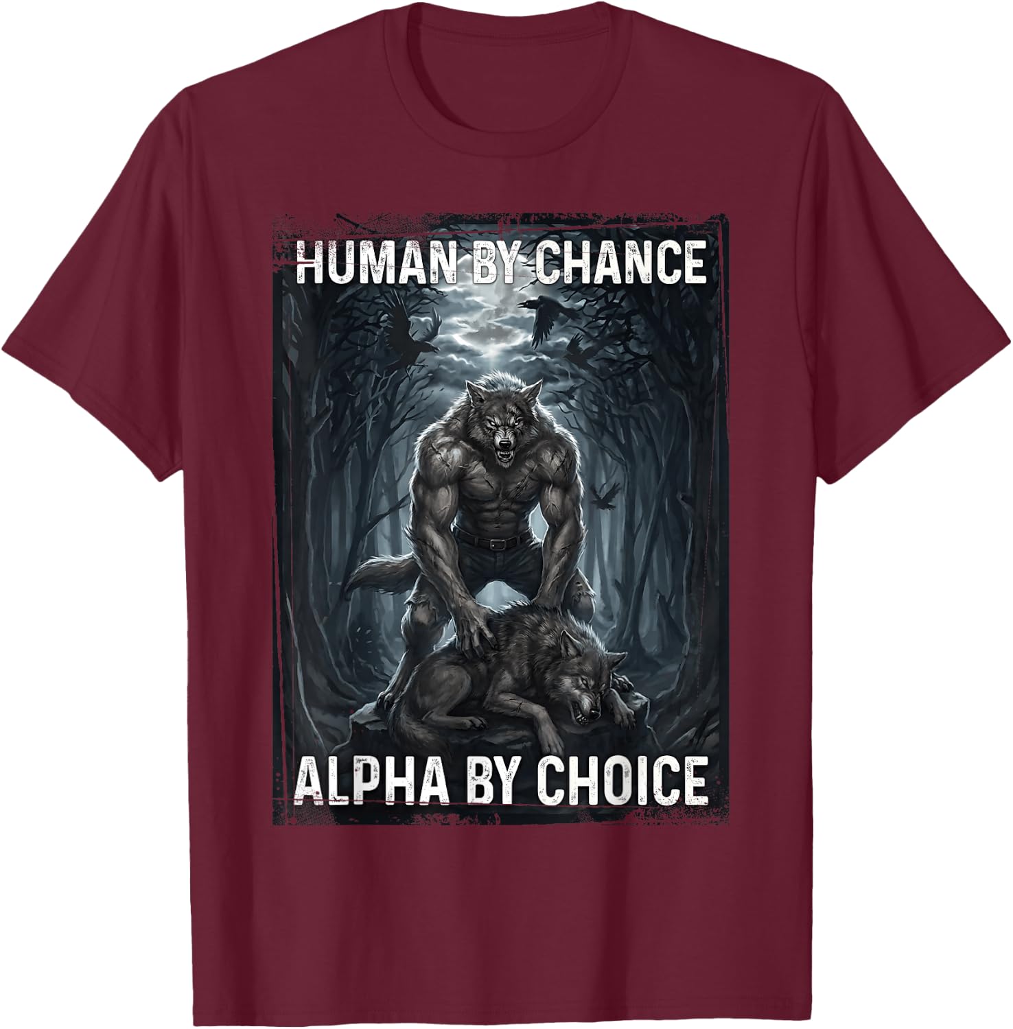 Human by Chance Alpha by Choice Loup-Garou T-Shirt - T-Shirt | Maroon