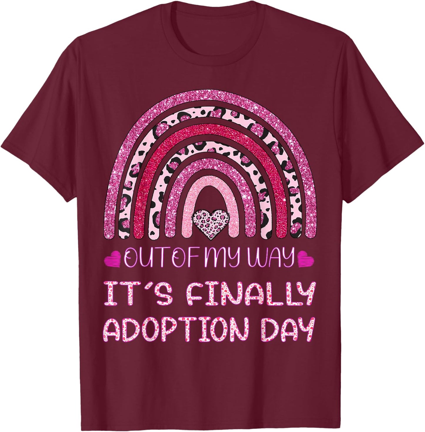 Out of My Way It’s Finally Adoption Day Gotcha Day Rainbow T-Shirt - T-Shirt | Maroon