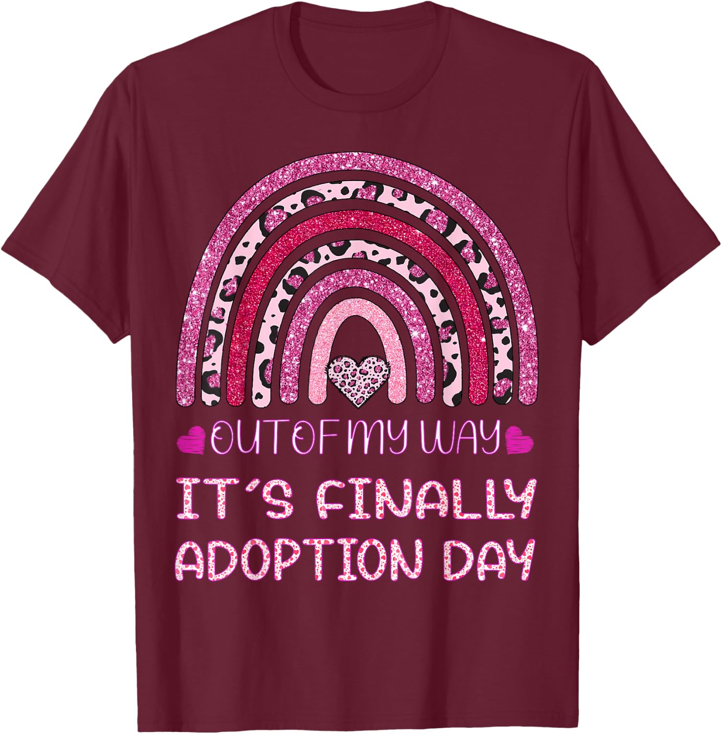 Out of My Way It’s Finally Adoption Day Gotcha Day Rainbow T-Shirt - T-Shirt | Maroon