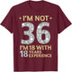 I'm Not 36 I'm 18 with 18 Years Experience Funny 36th b-day T-Shirt - T-Shirt | Maroon