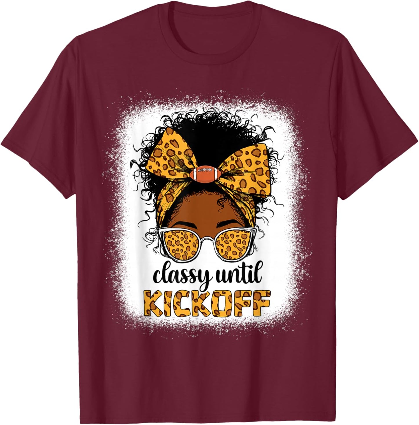 Classy Until Kickoff Messy bun Football for Black Women mom T-Shirt - T-Shirt | Maroon