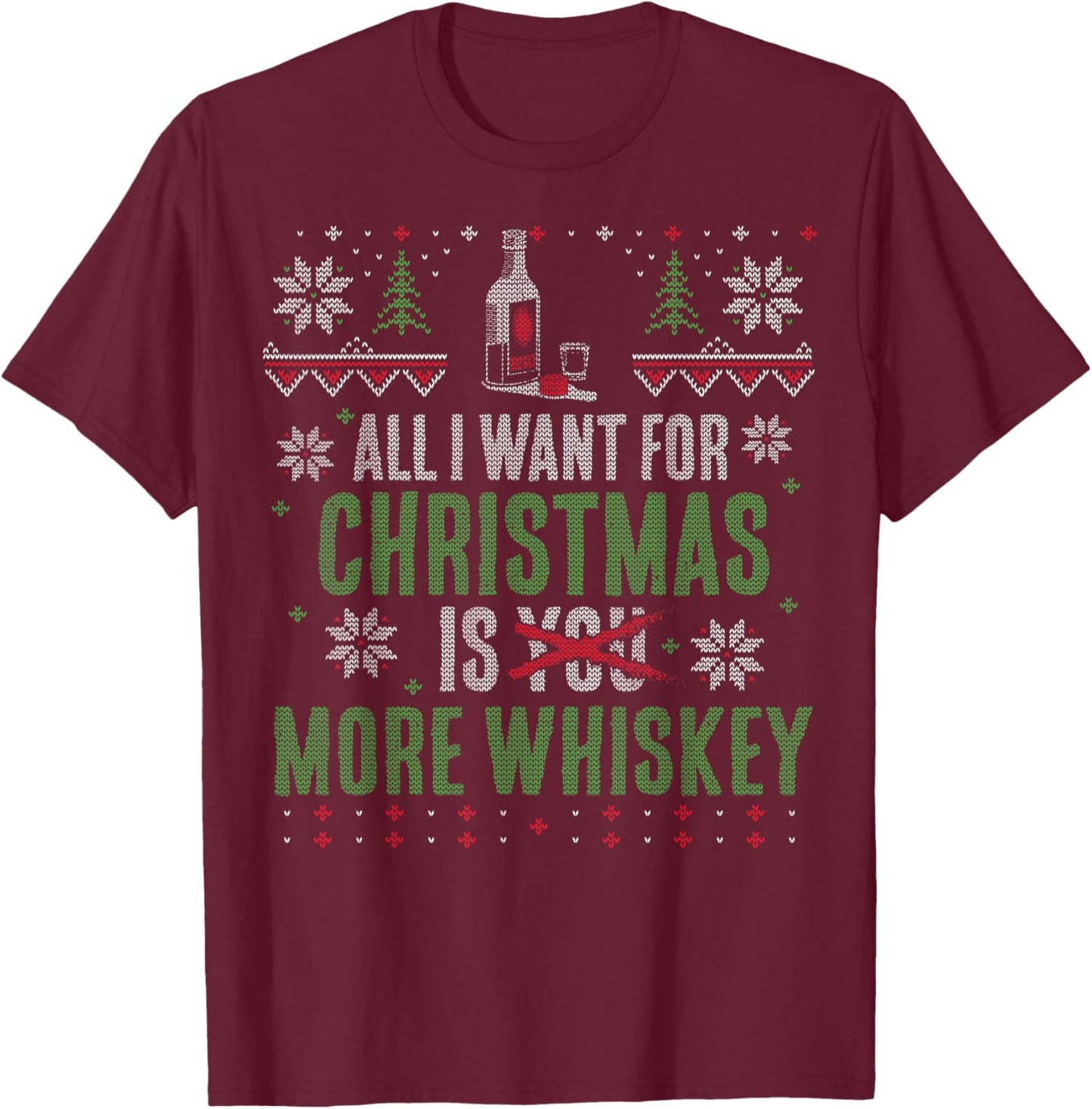 All I Want for Christmas is More Whiskey T-Shirt - T-Shirt | Maroon