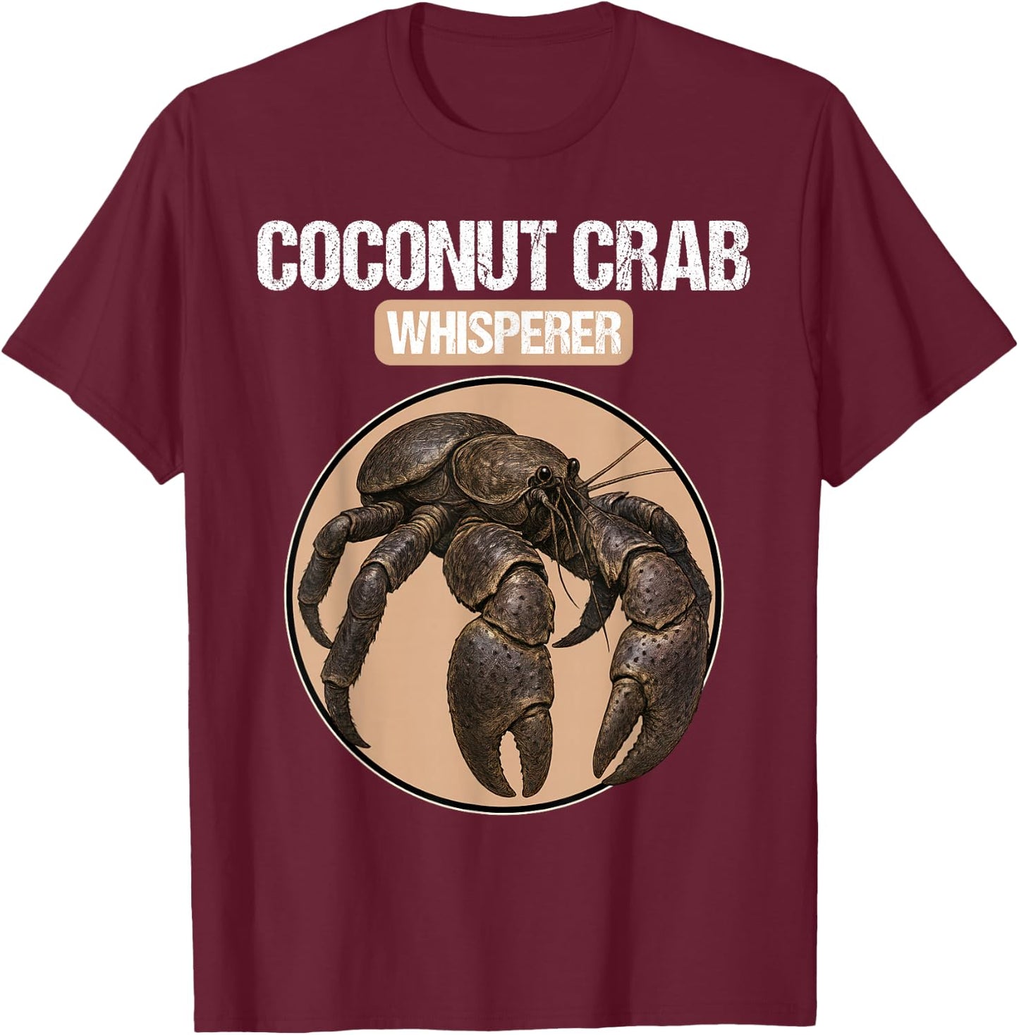 Coconut Crab Whisperer Coconut Crabs Coconut Crab T-Shirt - T-Shirt | Maroon