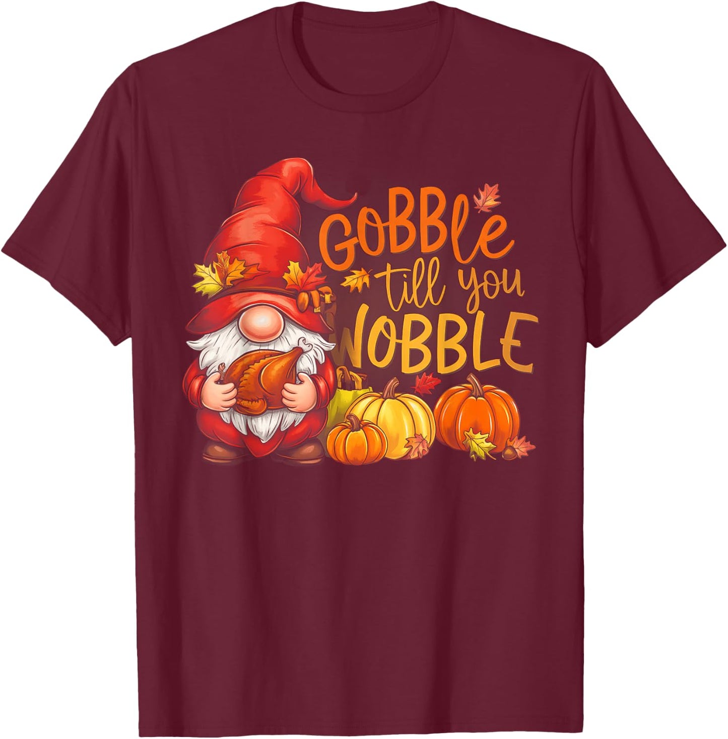 Gnomes Gobble Till You Wobble Thanksgiving T-Shirt - T-Shirt | Maroon