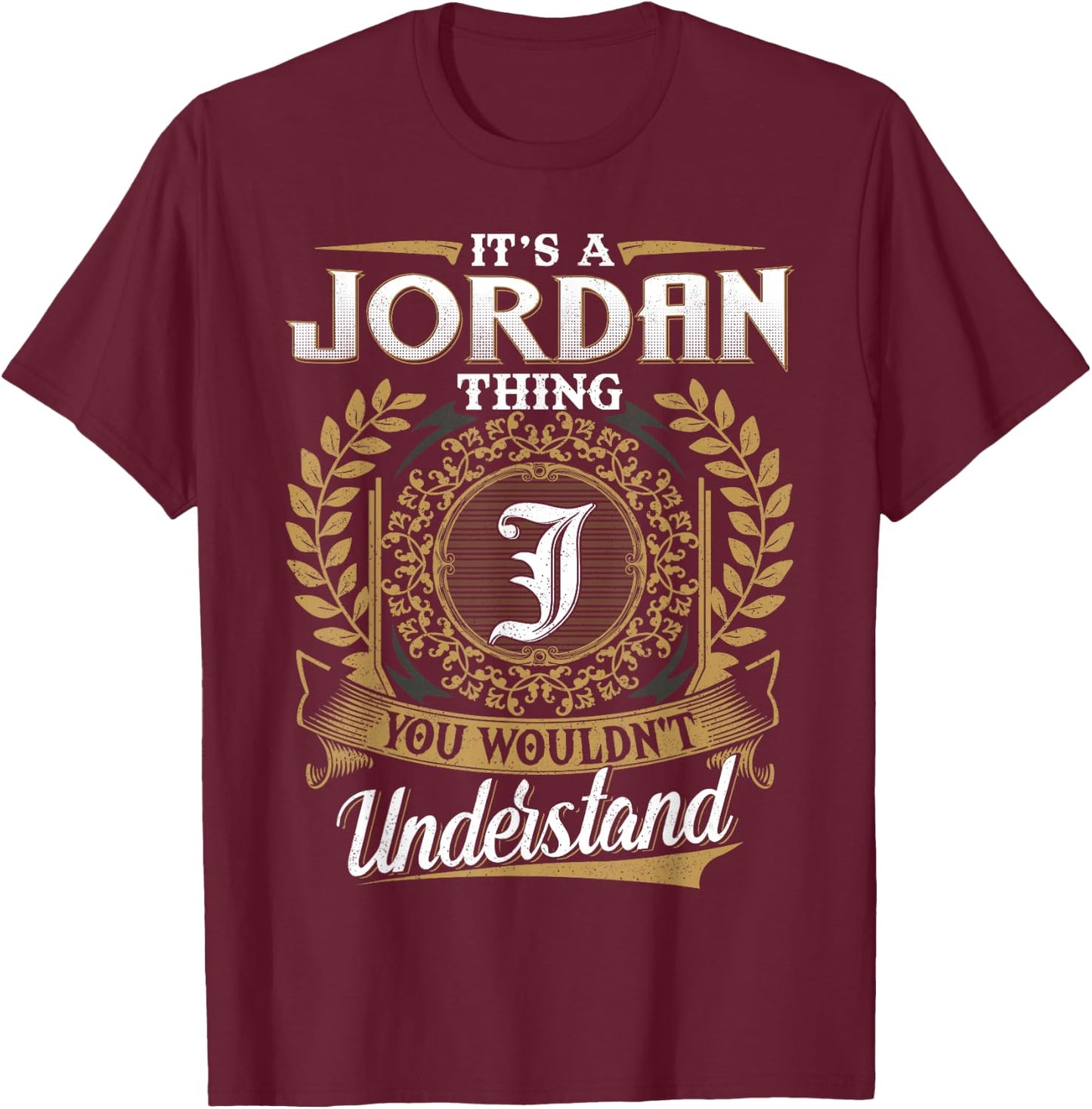 It's A JORDAN Thing You Wouldn't Understand Name Classic T-Shirt - T-Shirt | Maroon