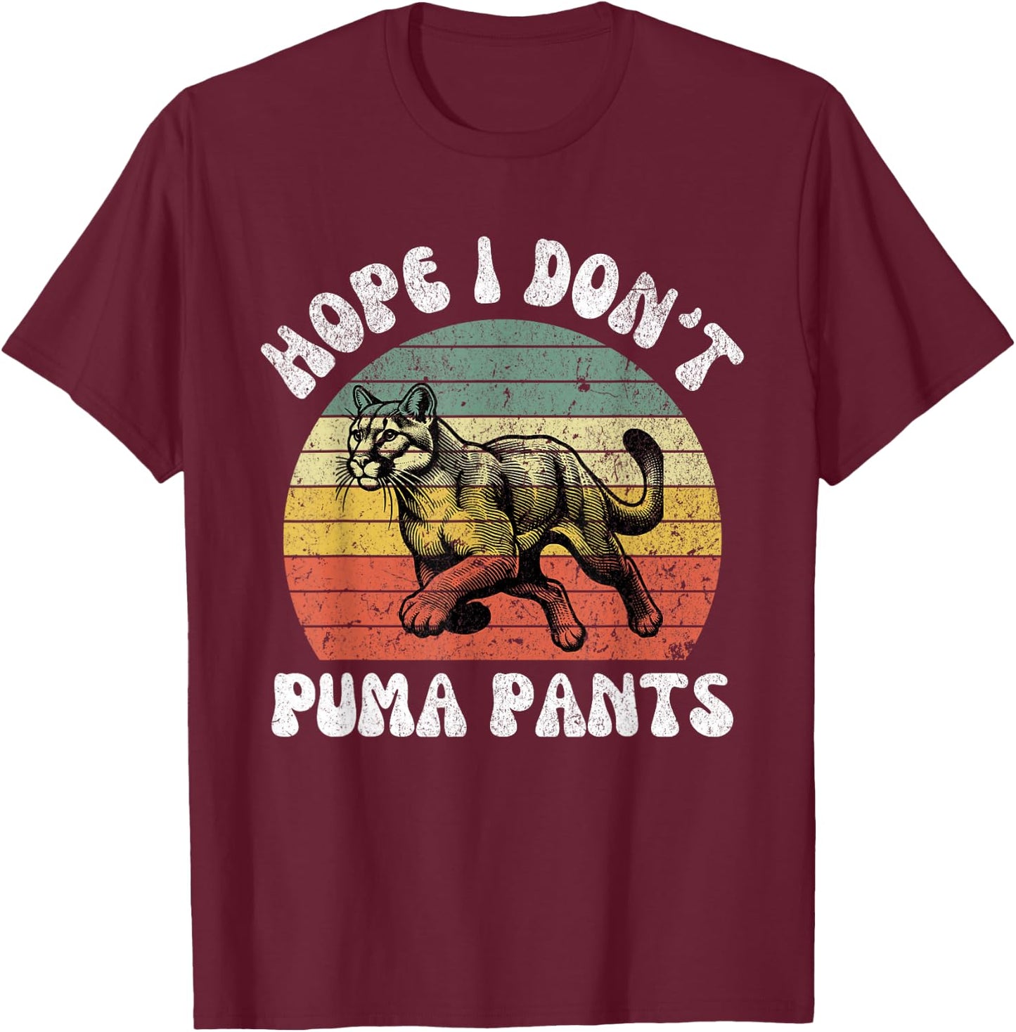 Hope I Don't Puma Pants Funny Unhinged Puma Cat Pun Men Women T-Shirt - T-Shirt | Maroon