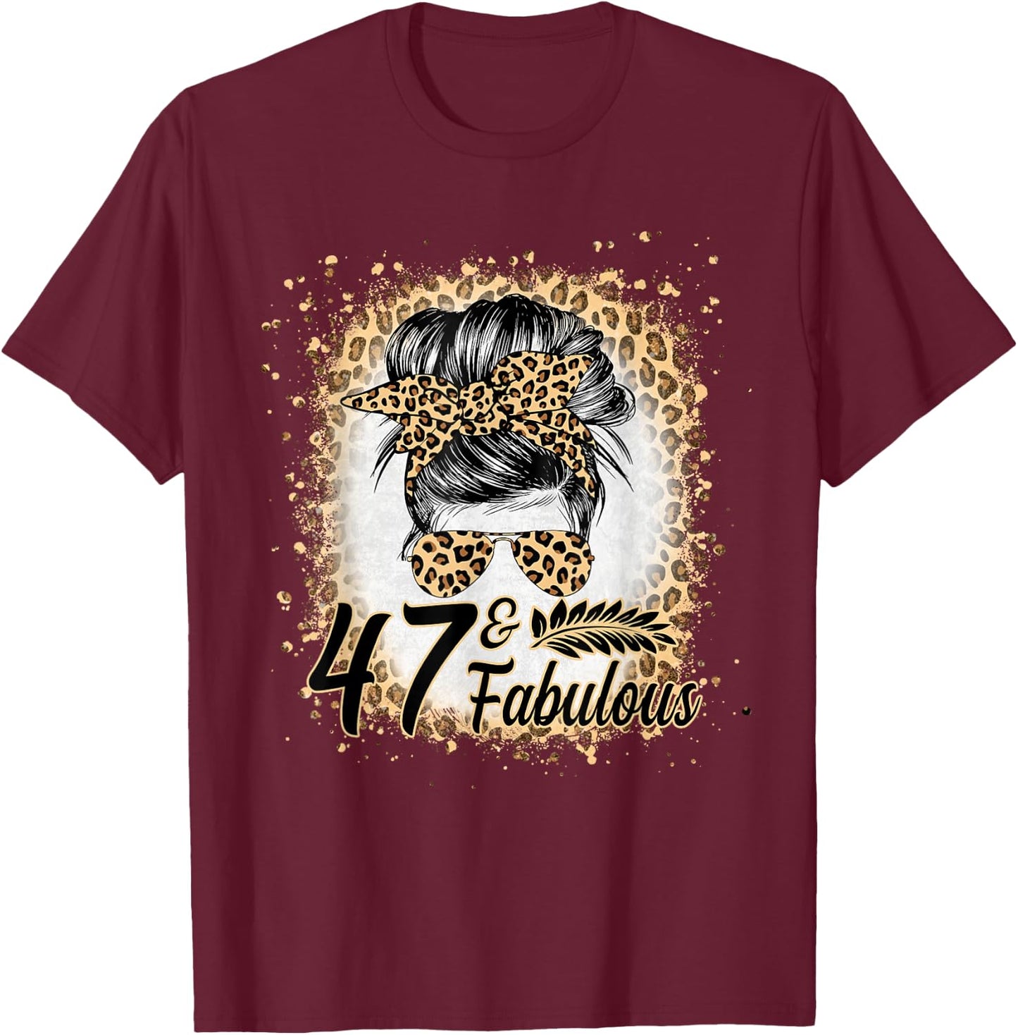 47 and Fabulous Birthday Women 47 Year Old Fabulous Leopard T-Shirt - T-Shirt | Maroon