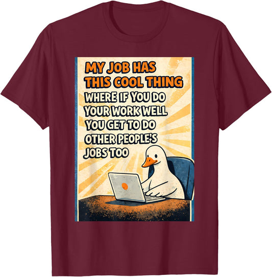 My Job has This Cool Thing Where if Meme Goose Work Office T-Shirt - T-Shirt | Maroon