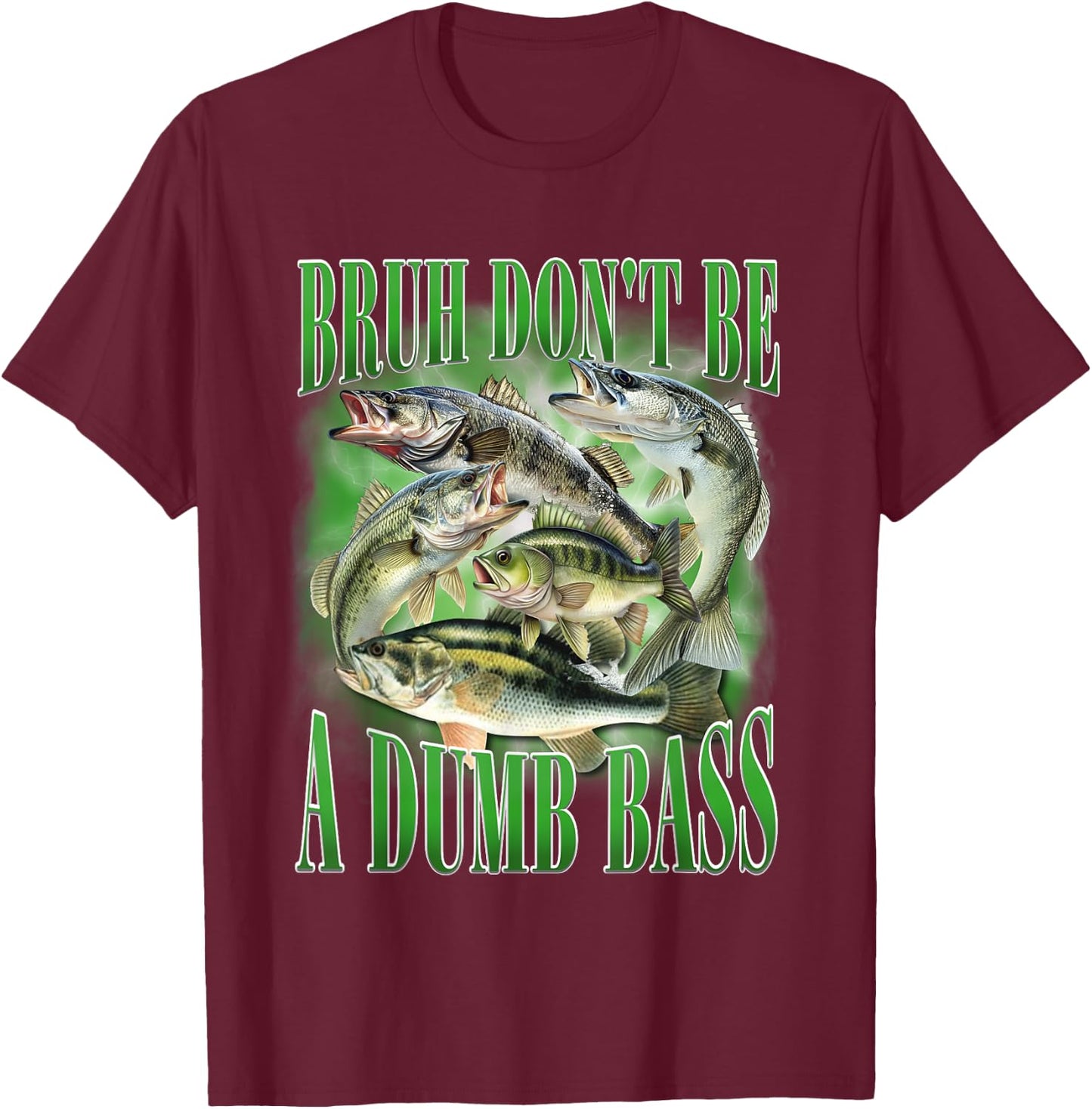 Fishing Bruh Don't Be A Dumb Bass Fish Funny Fishing Dad T-Shirt - T-Shirt | Maroon