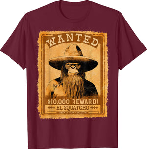 El Squatcho Wanted Poster – Western Bigfoot Funny Sasquatch T-Shirt - T-Shirt | Maroon