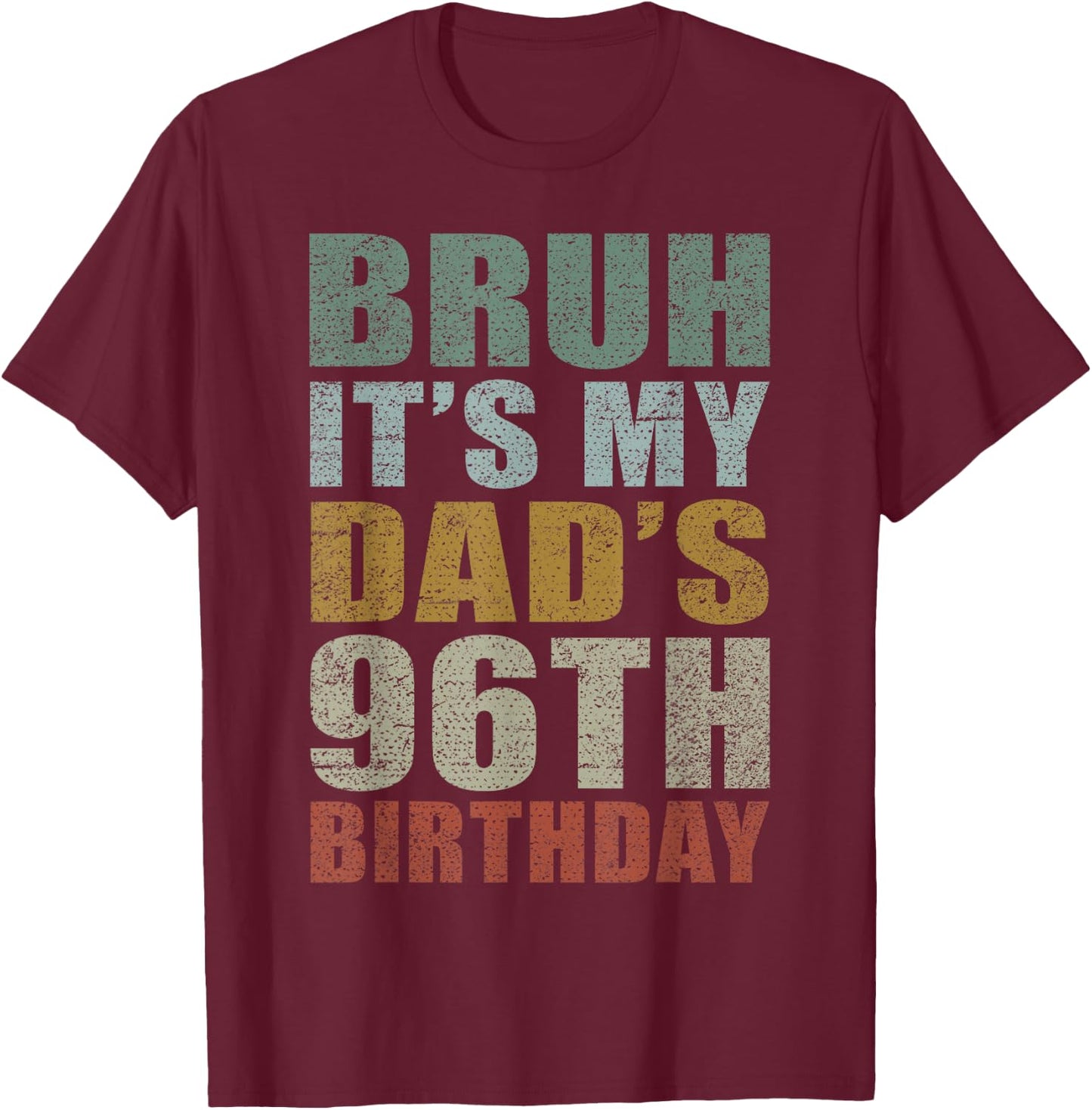 Bruh It's My Dad's 96th Birthday Retro 96 Years Old Bday T-Shirt - T-Shirt | Maroon