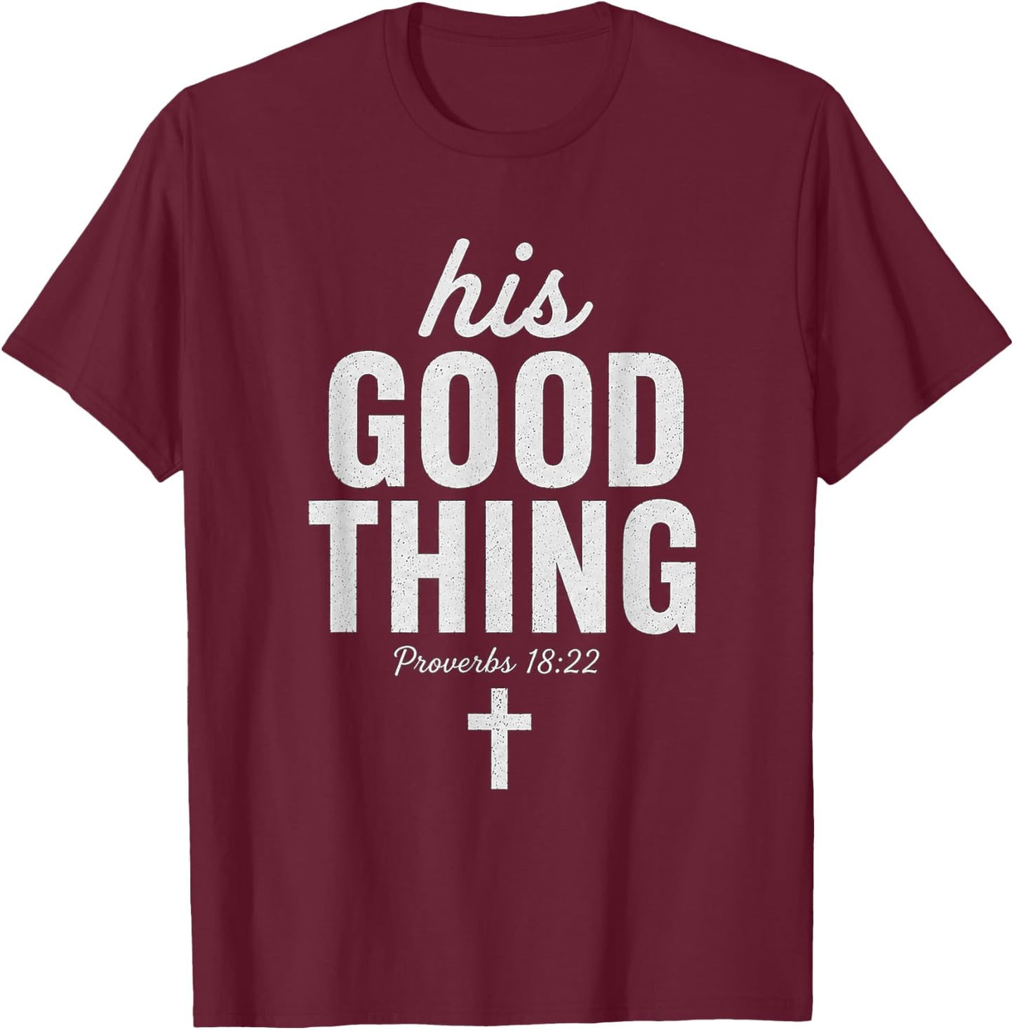 His Good Thing Proverbs 18:22 Christian Wife Bible Verse T-Shirt - T-Shirt | Maroon