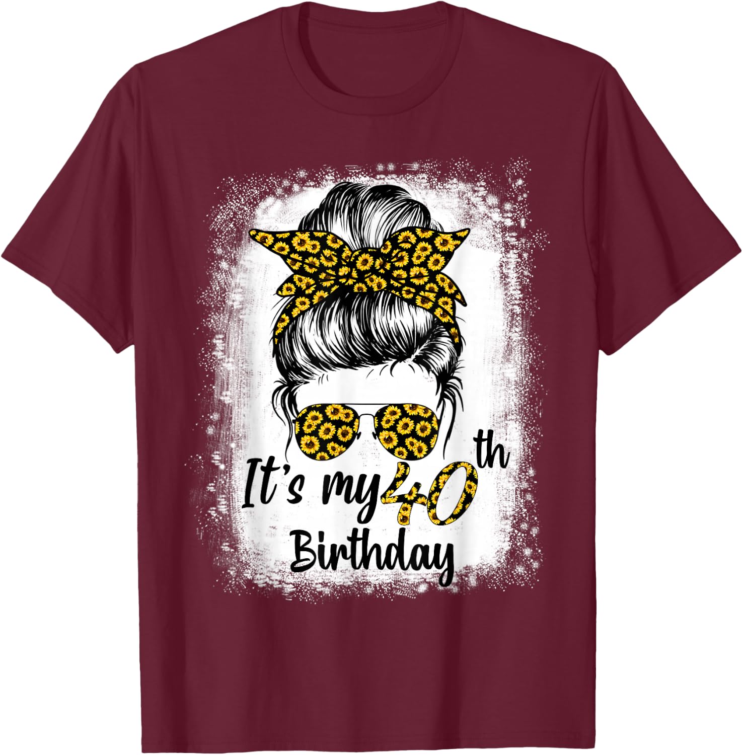 Bleached Messy Bun Women Sunflowers It's My 40th Birthday T-Shirt - T-Shirt | Maroon
