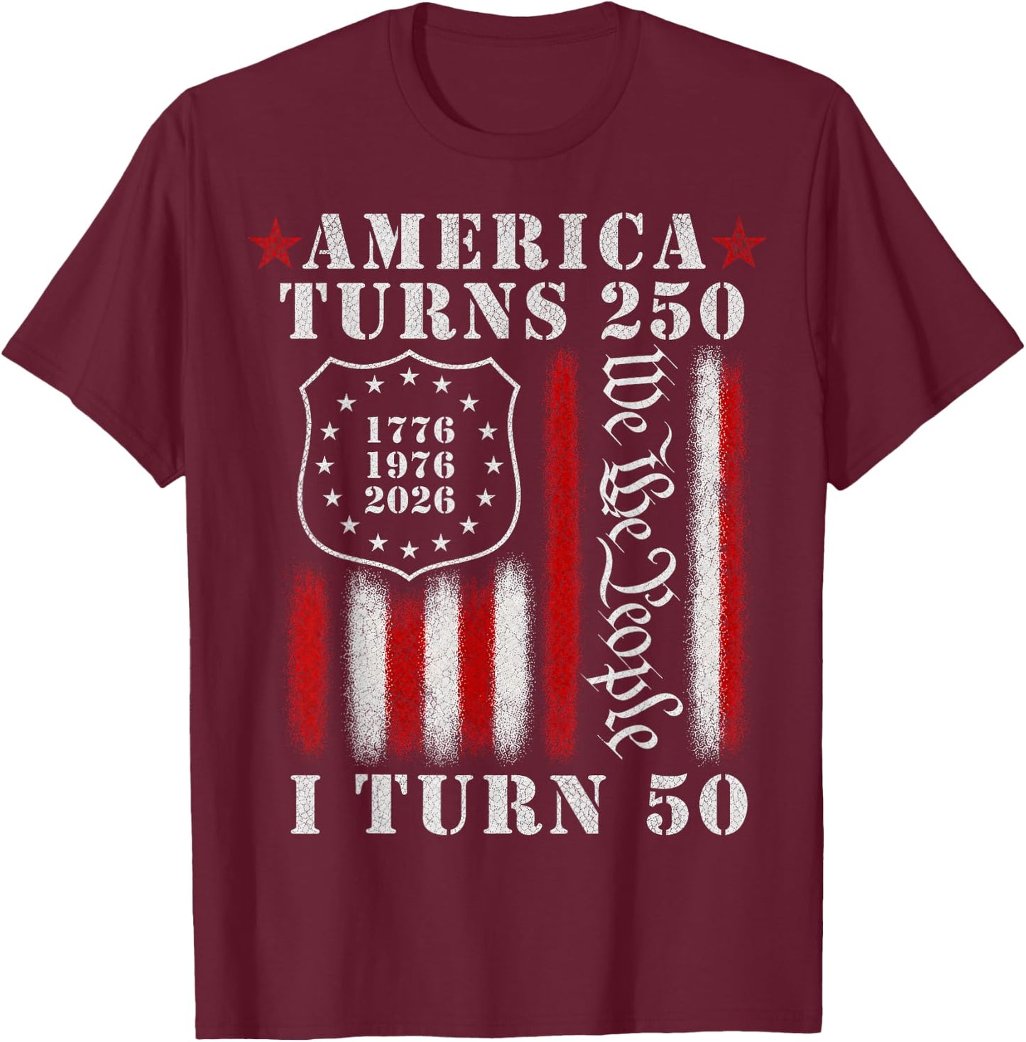 America Turns 250 I Turn 50 1976 Funny 50th Birthday T-Shirt - T-Shirt | Maroon