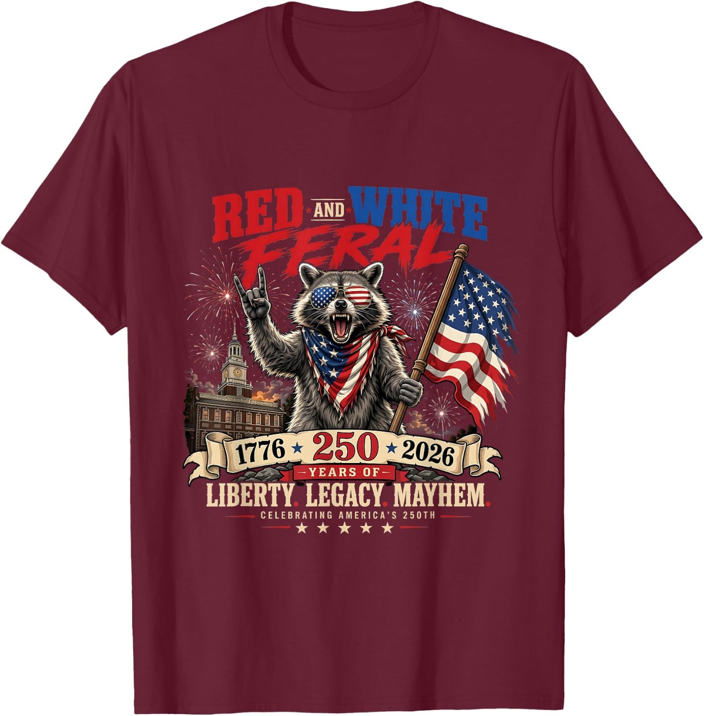 Red White and Feral America 250th Independence Day Raccoon T-Shirt - T-Shirt | Maroon
