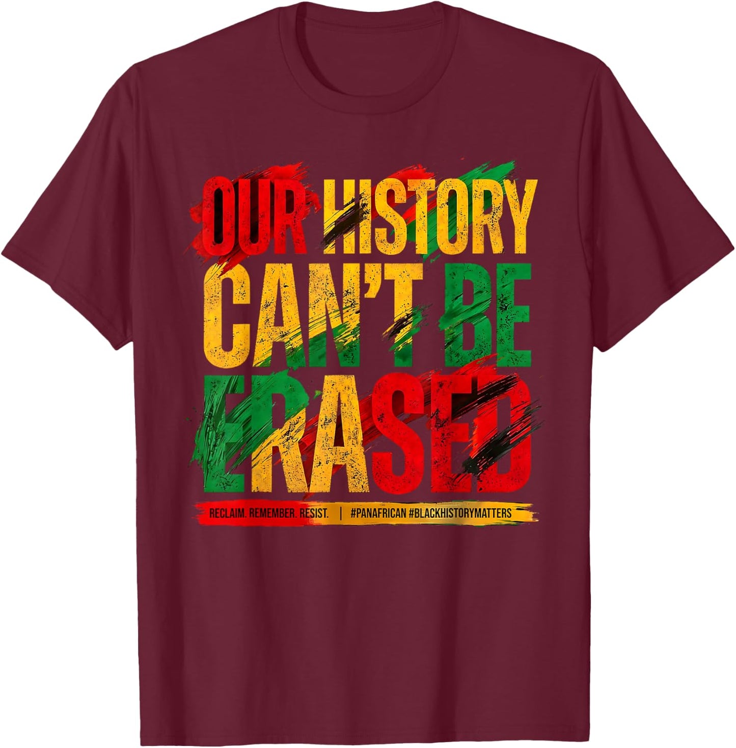 Juneteenth Our History Can't Be Erased Black History Freedom T-Shirt - T-Shirt | Maroon