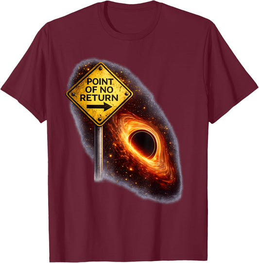 No Return Black Holes Fun Space Physics Science T-Shirt - T-Shirt | Maroon