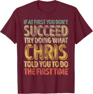 If At First You Don't Succeed Try Doing What Chris T-Shirt - T-Shirt | Maroon