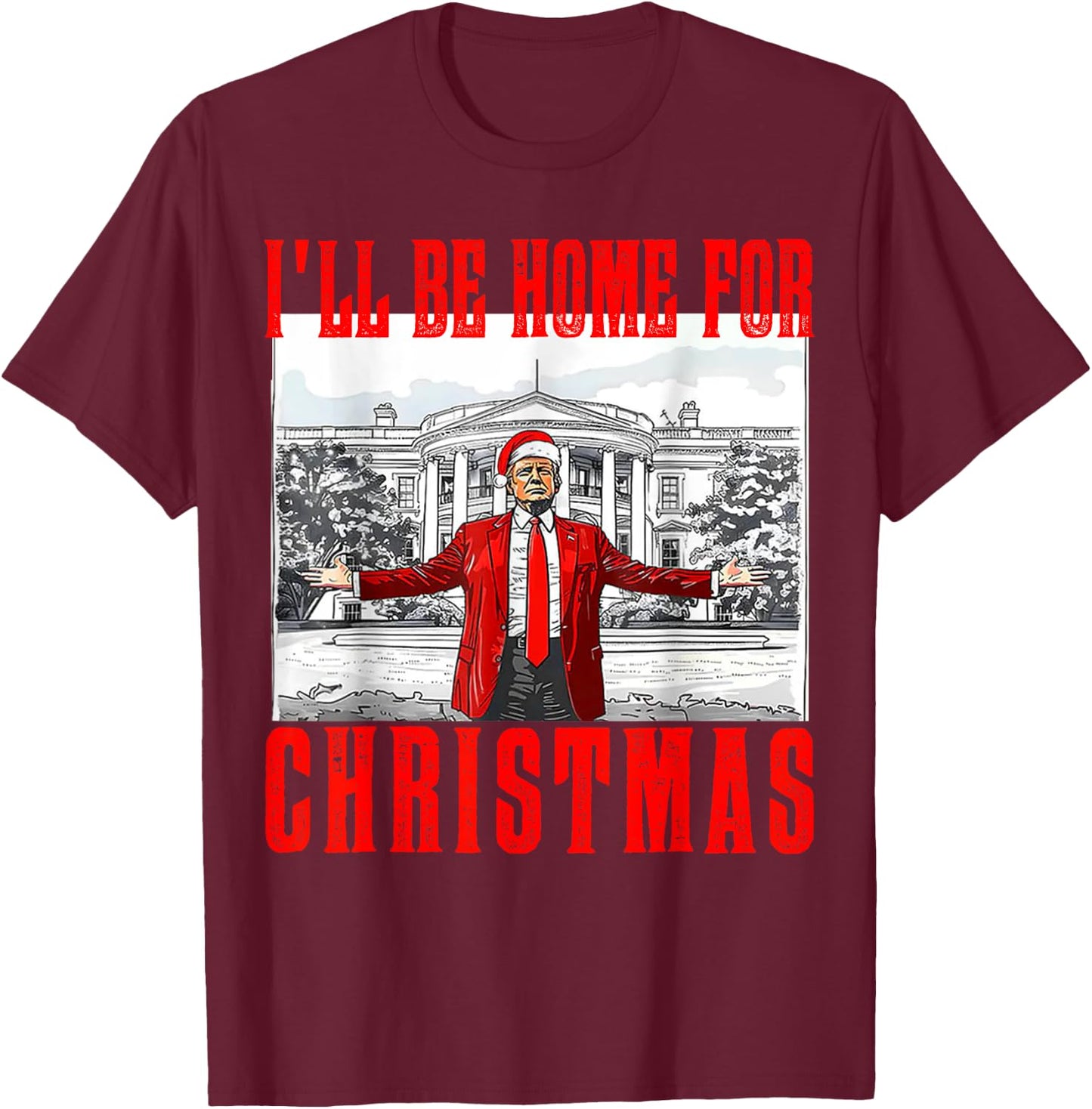 I'll Be Home For Christmas Santa Funny Trump Xmas Pajamas T-Shirt - T-Shirt | Maroon