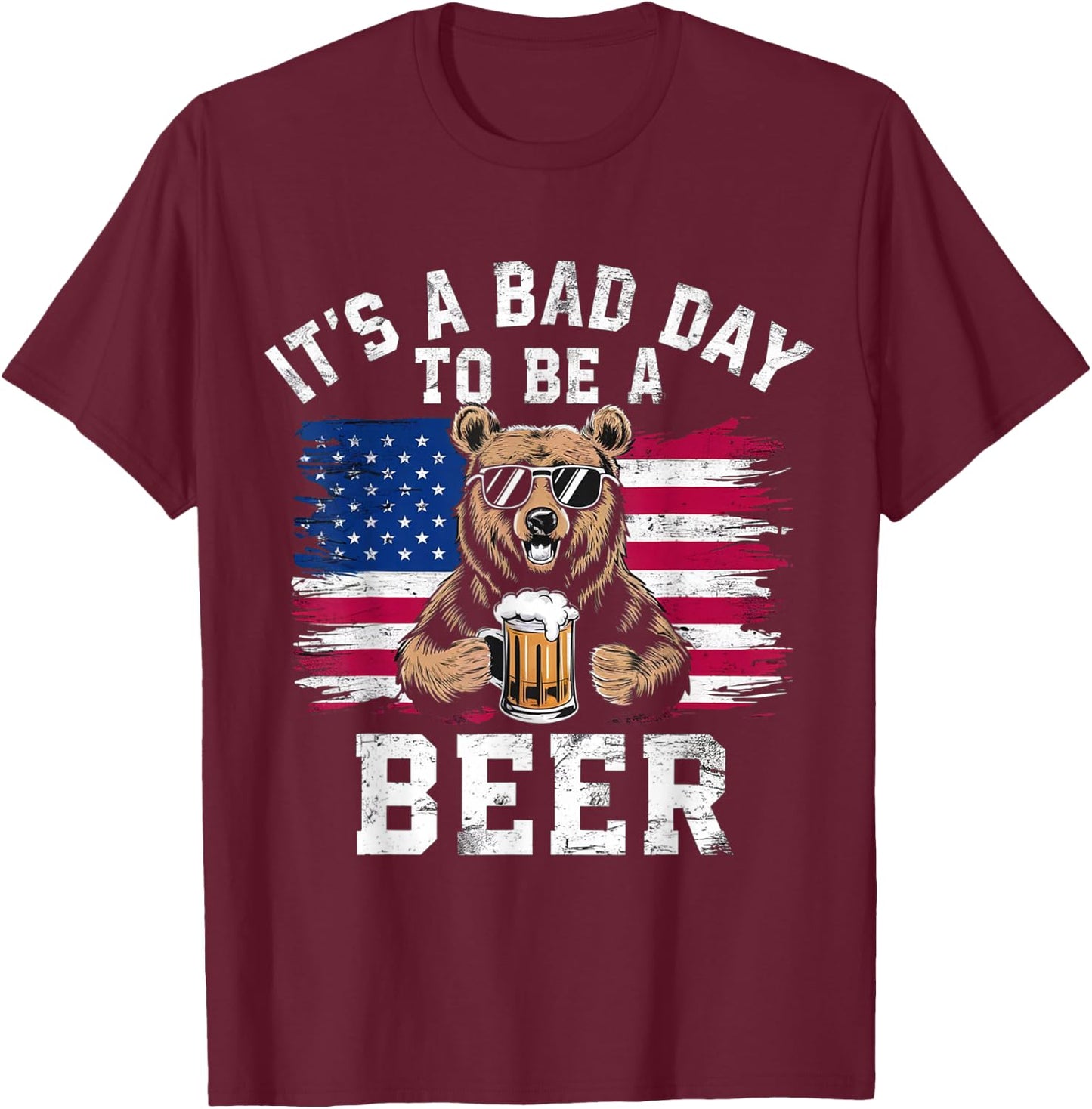 US Flag Bear Patriotic Beer It's A Bad Day to Be a Beer T-Shirt - T-Shirt | Maroon