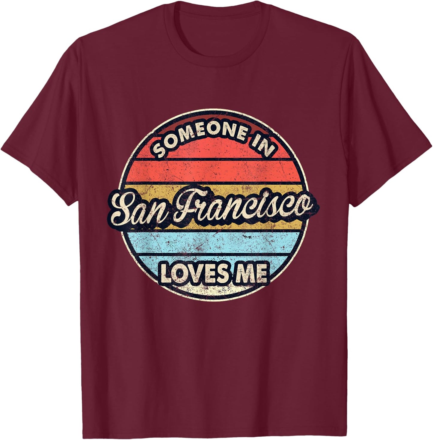Someone In San Francisco Loves Me City US USA T-Shirt - T-Shirt | Maroon