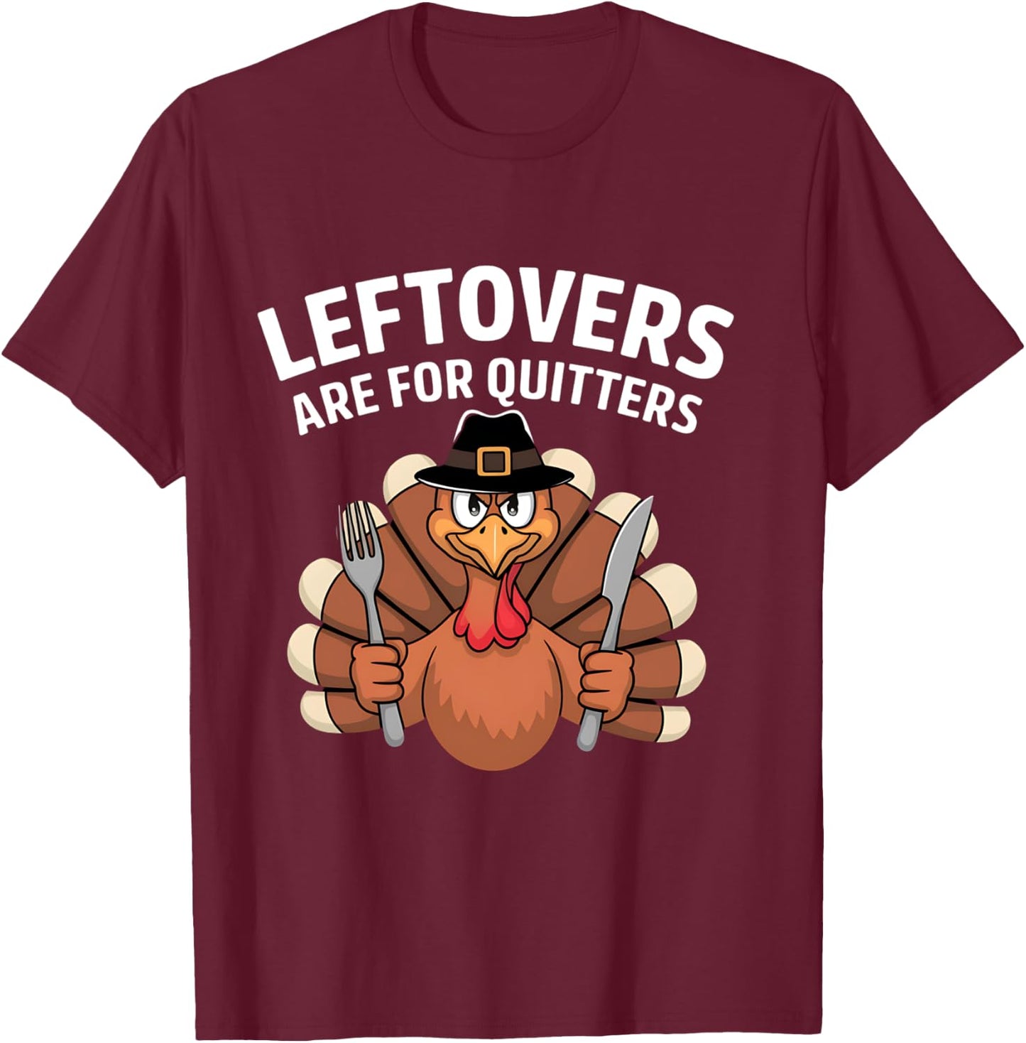 Leftovers Are For Quitters Funny Thanksgiving Men Women Kids T-Shirt - T-Shirt | Maroon