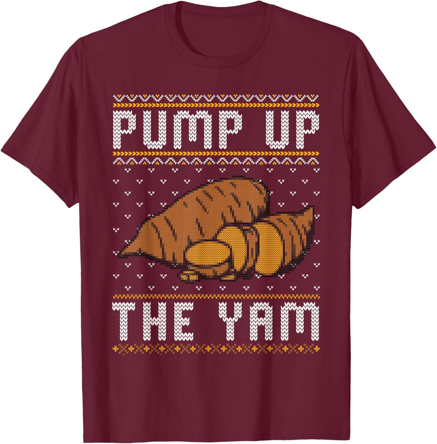 Ugly Thanksgiving Sweater Funny Pump Up the Yam T-Shirt - T-Shirt | Maroon