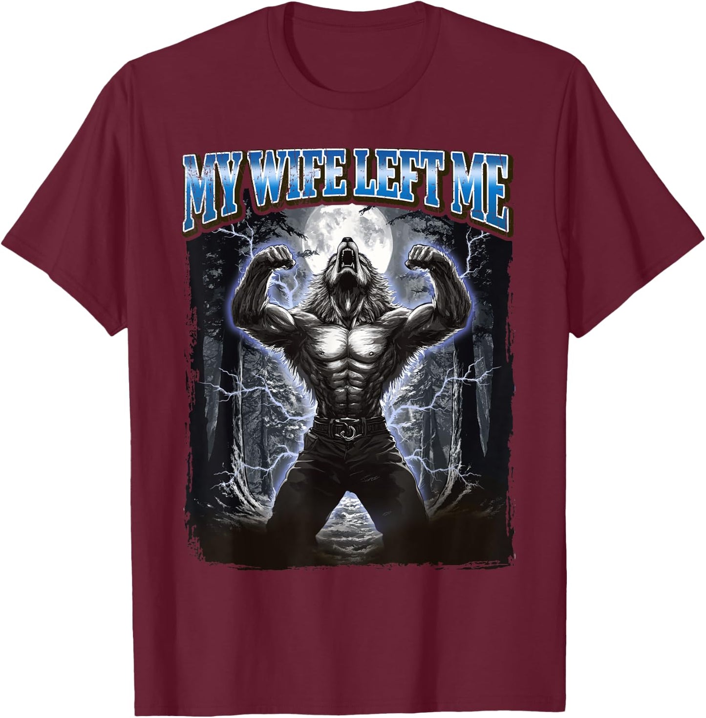 My Wife Left Me Funny Werewolf Meme T-Shirt - T-Shirt | Maroon
