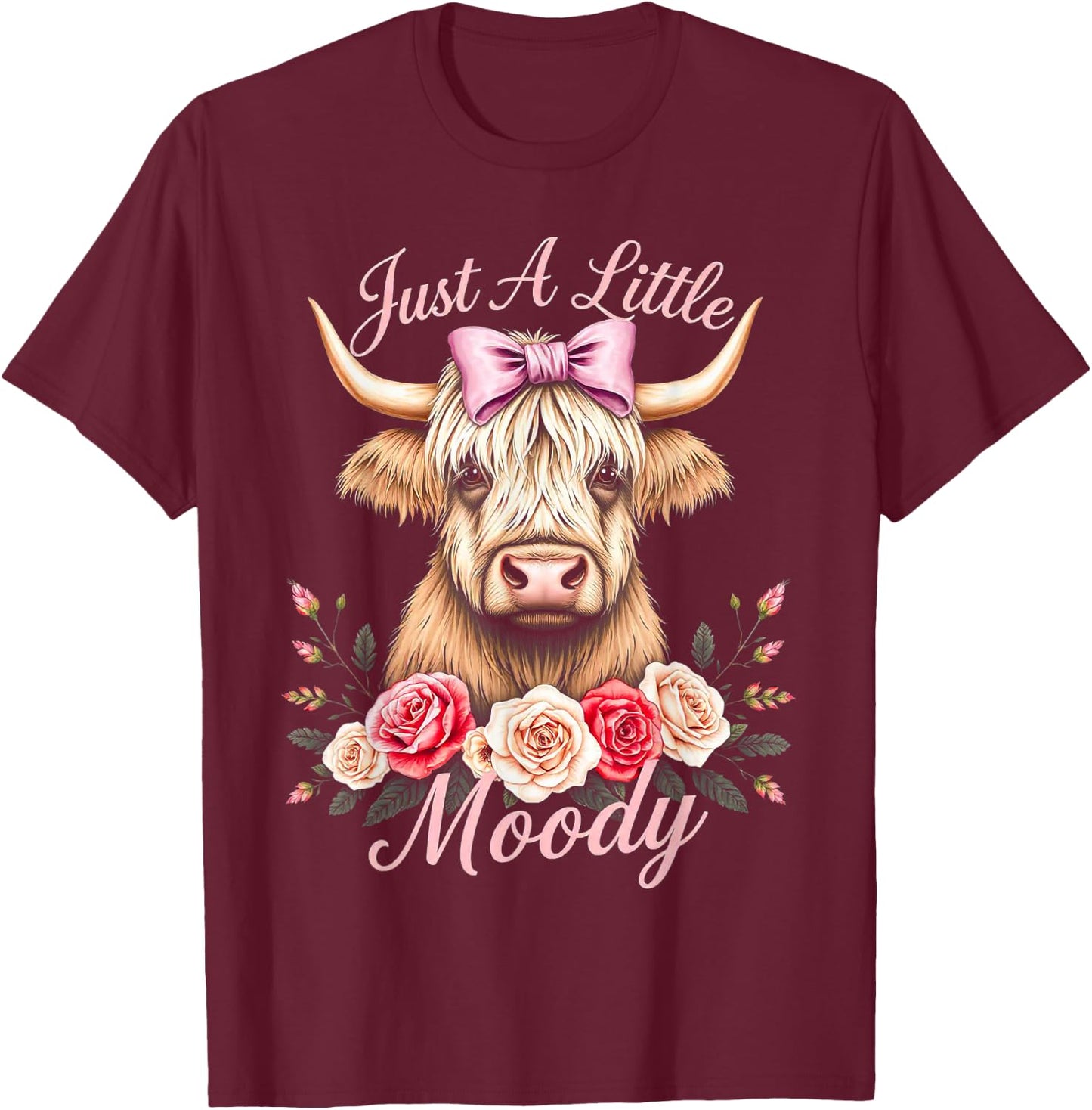 Highland Cow Just A Little Moody Funny Farm Flower for lady T-Shirt - T-Shirt | Maroon