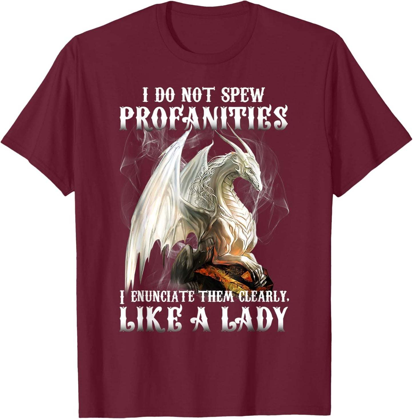 Dragon I Do Not Spew Profanities I Enunciate Them Clearly T-Shirt - T-Shirt | Maroon
