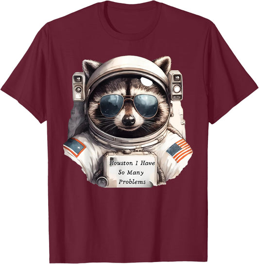 Houston I Have So Many Problems Funny Space Raccoon Meme T-Shirt - T-Shirt | Maroon