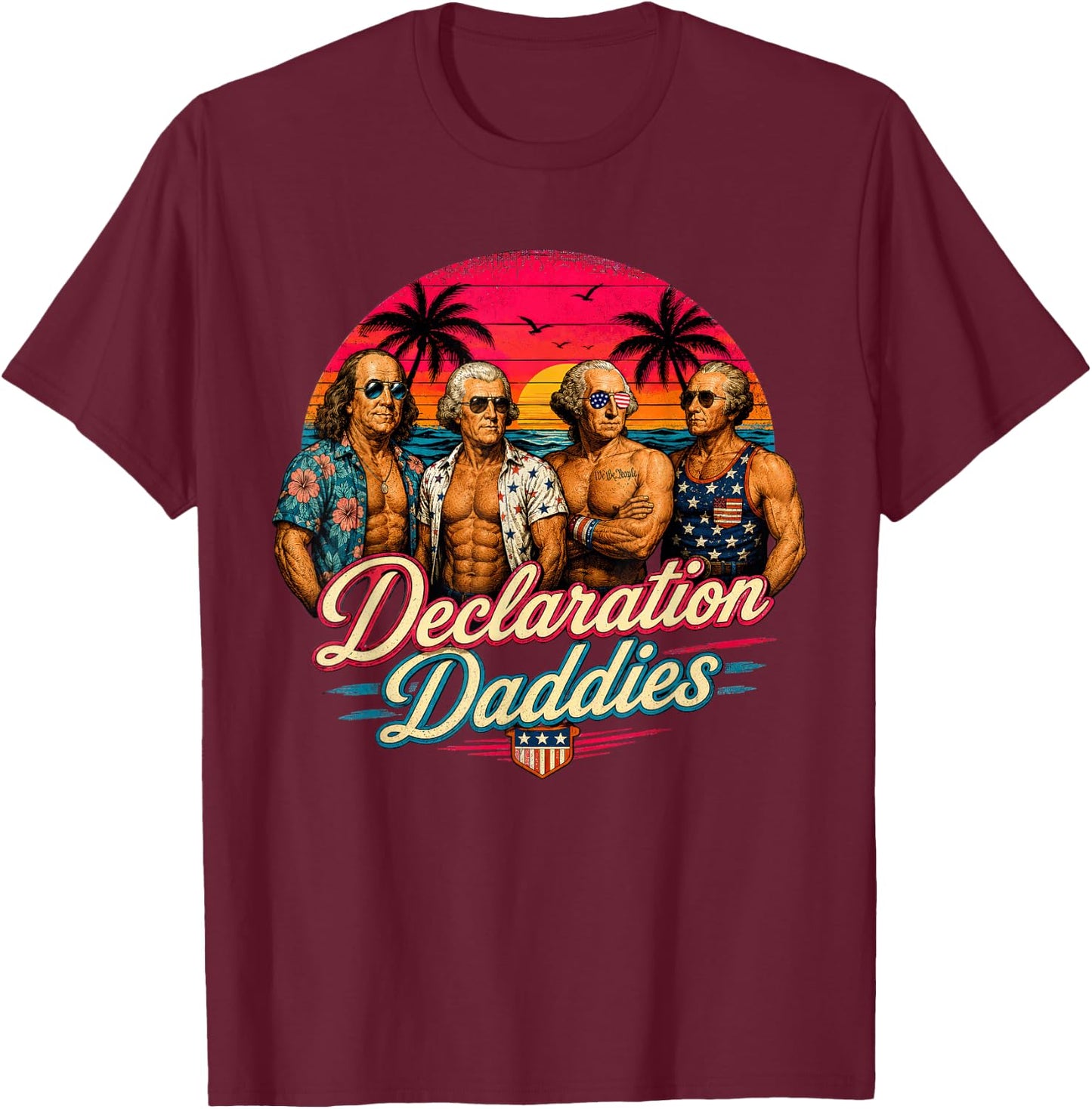 Declaration Daddies Funny Historical Presidents Parody Retro T-Shirt - T-Shirt | Maroon