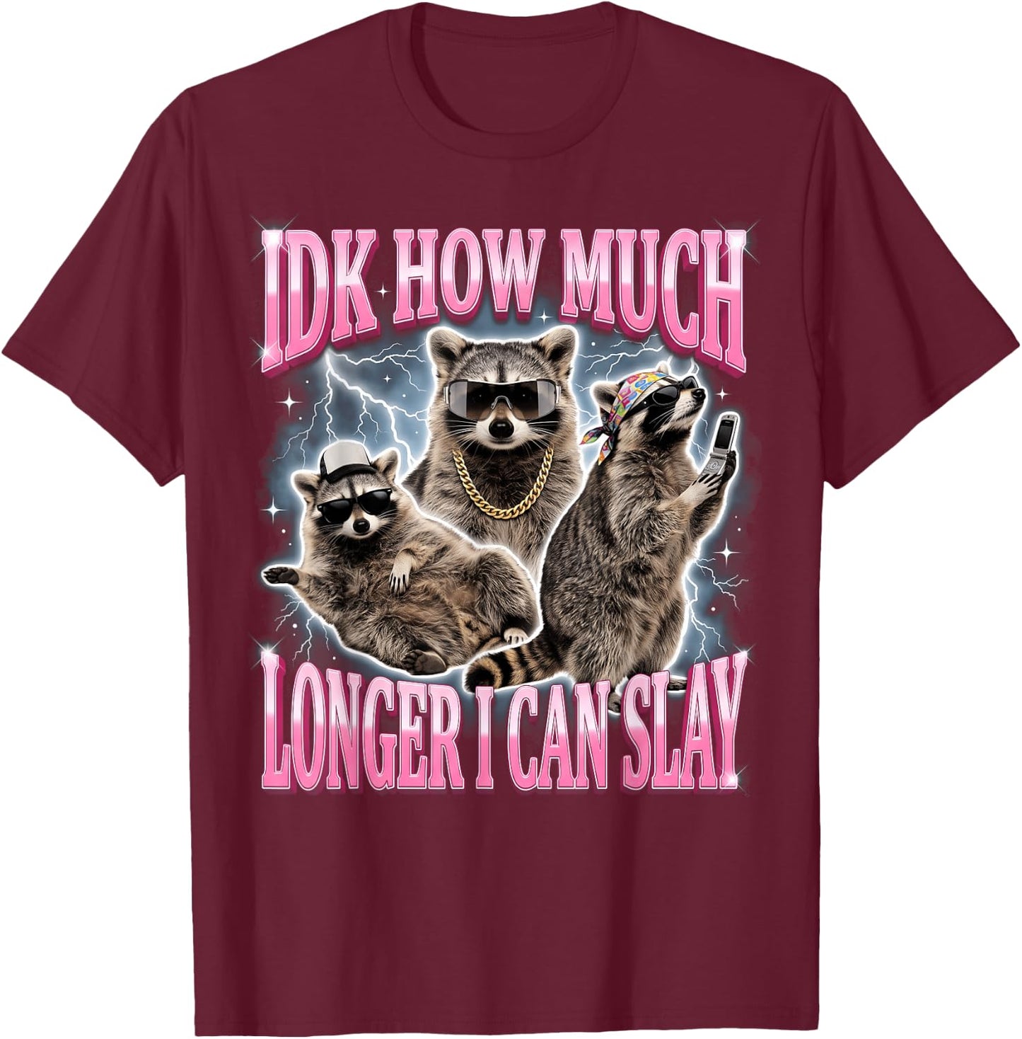 IDK How Much Longer I Can Slay T-Shirt - T-Shirt | Maroon