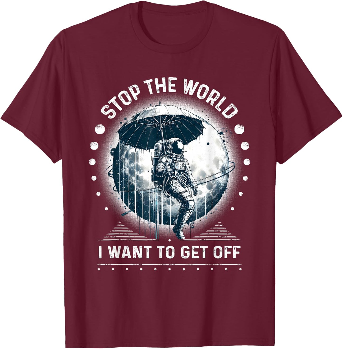Astronaut in Space Stop the World I Want to Get Off Space T-Shirt - T-Shirt | Maroon