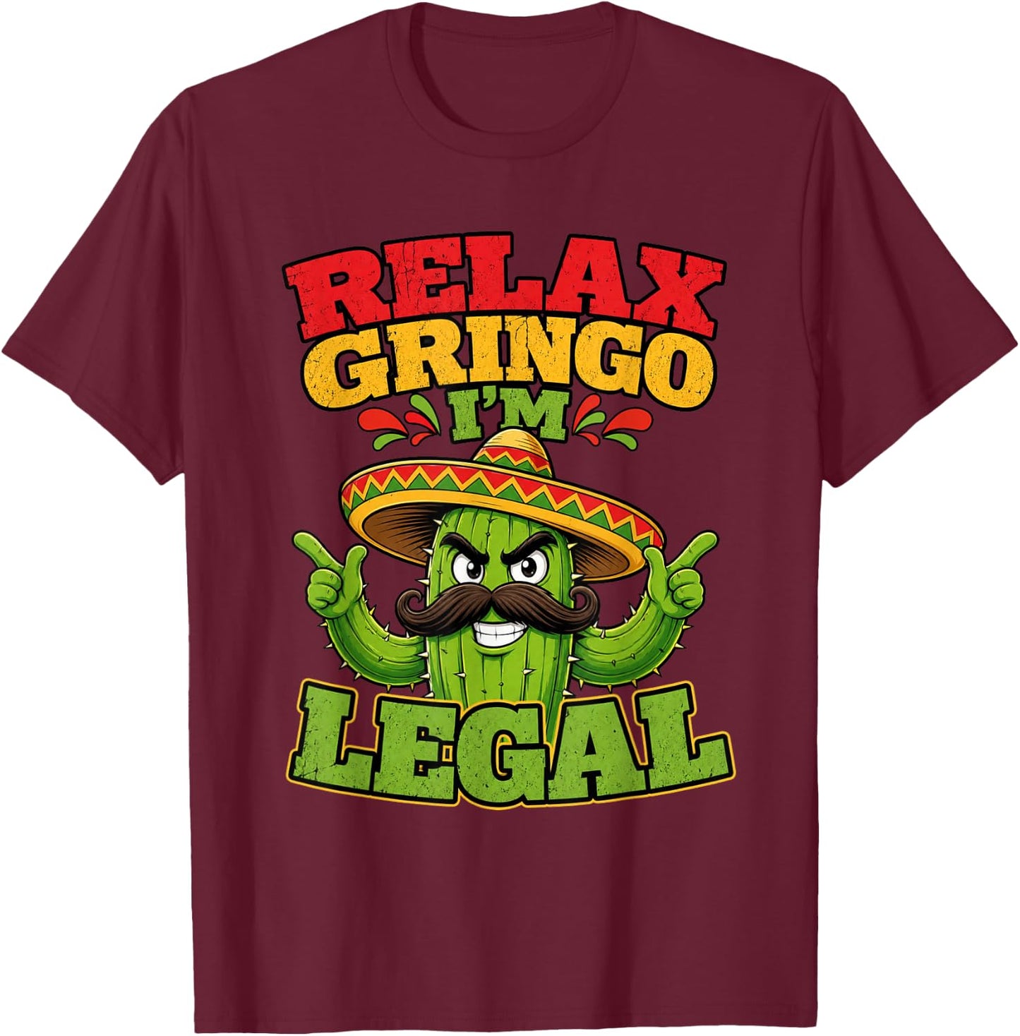 Relax Gringo Im Legal Funny Cinco De Mayo Mexican Immigrant T-Shirt - T-Shirt | Maroon