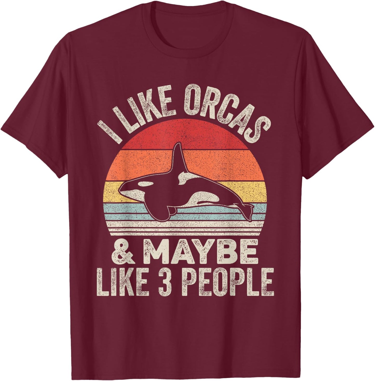 Vintage Retro I Like Orcas &Maybe 3 People Orca Killer Whale T-Shirt - T-Shirt | Maroon